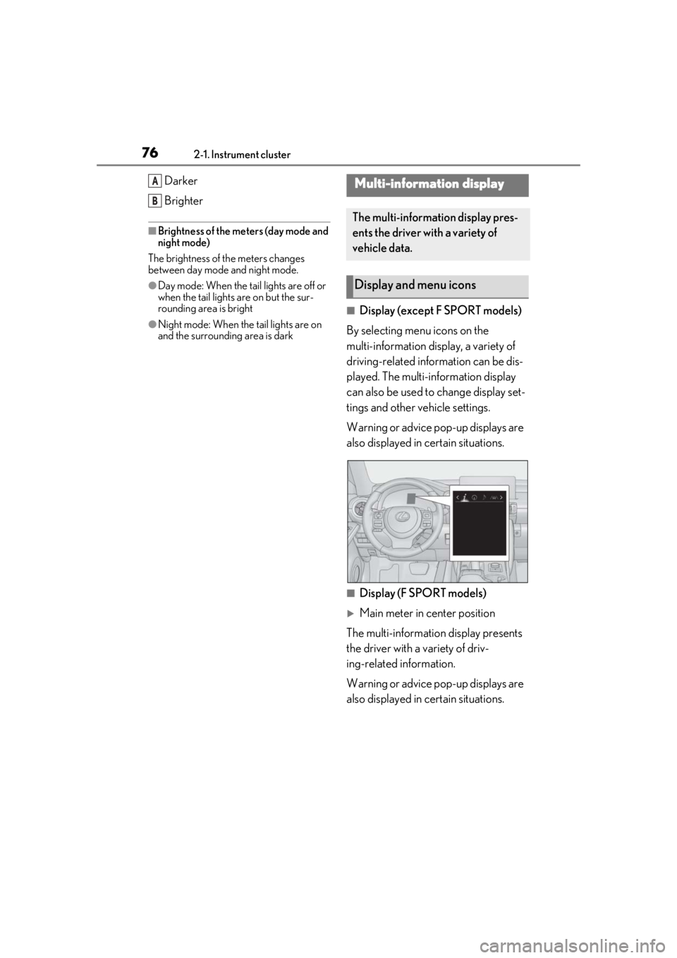 LEXUS IS300 2021 Manual PDF 762-1. Instrument cluster
Darker
Brighter
■Brightness of the meters (day mode and
night mode)
The brightness of th e meters changes
between day mode and night mode.
●Day mode: When the tail ligh LEXUS IS300 2021 Manual PDF 762-1. Instrument cluster
Darker
Brighter
■Brightness of the meters (day mode and
night mode)
The brightness of th e meters changes
between day mode and night mode.
●Day mode: When the tail ligh