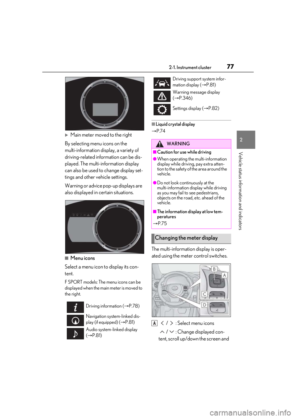 LEXUS IS300 2021 Manual PDF 772-1. Instrument cluster
2
Vehicle status information and indicators
Main meter moved to the right
By selecting menu icons on the
multi-information display, a variety of
driving-related informat LEXUS IS300 2021 Manual PDF 772-1. Instrument cluster
2
Vehicle status information and indicators
Main meter moved to the right
By selecting menu icons on the
multi-information display, a variety of
driving-related informat