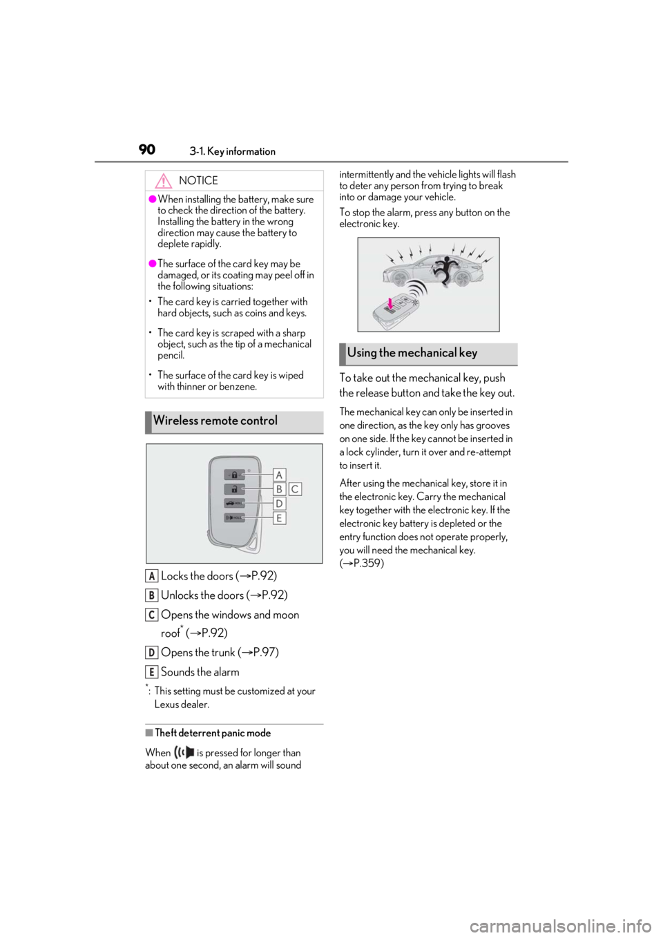 LEXUS IS300 2021 User Guide 903-1. Key information
Locks the doors (P.92)
Unlocks the doors ( P.92)
Opens the windows and moon
roof
* ( P.92)
Opens the trunk ( P.97)
Sounds the alarm
*: This setting must be customi LEXUS IS300 2021 User Guide 903-1. Key information
Locks the doors (P.92)
Unlocks the doors ( P.92)
Opens the windows and moon
roof
* ( P.92)
Opens the trunk ( P.97)
Sounds the alarm
*: This setting must be customi