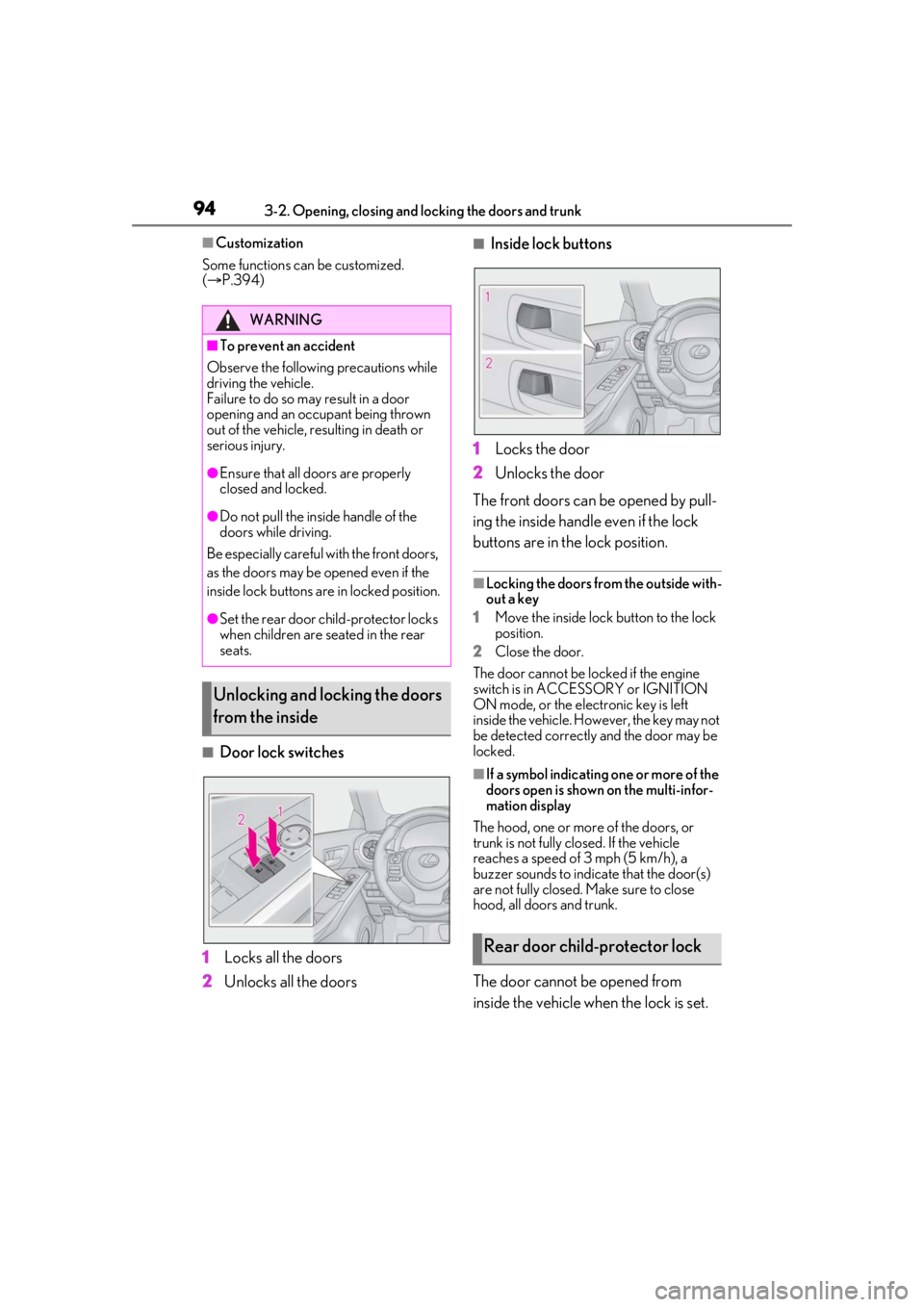 LEXUS IS300 2021 User Guide 943-2. Opening, closing and locking the doors and trunk
■Customization
Some functions can be customized.
( P.394)
■Door lock switches
1 Locks all the doors
2 Unlocks all the doors
■Inside l LEXUS IS300 2021 User Guide 943-2. Opening, closing and locking the doors and trunk
■Customization
Some functions can be customized.
( P.394)
■Door lock switches
1 Locks all the doors
2 Unlocks all the doors
■Inside l