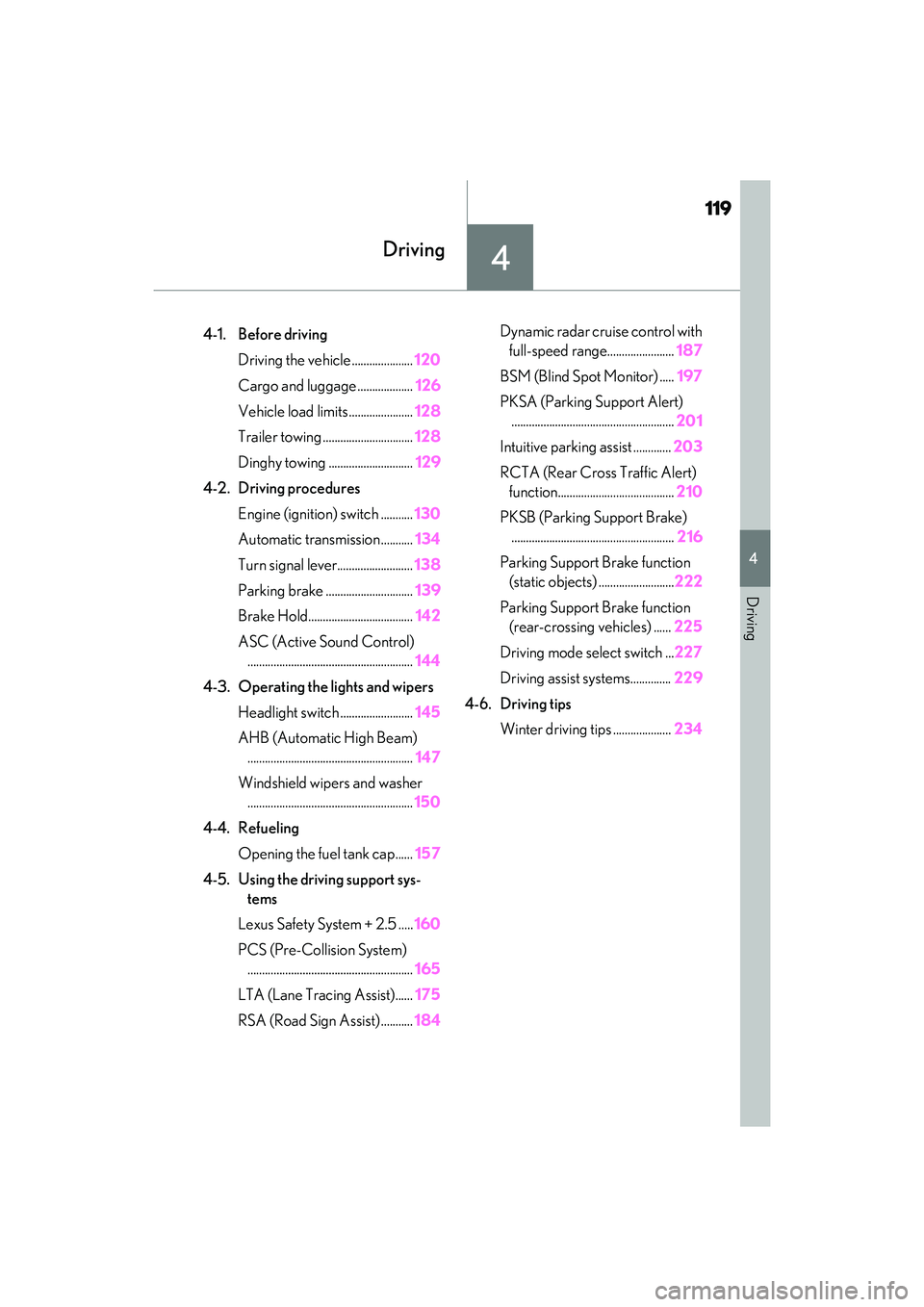 LEXUS IS300 2022 User Guide 119
4
4
Driving
Driving
.4-1. Before drivingDriving the vehicle ..................... 120
Cargo and luggage ................... 126
Vehicle load limits ...................... 128
Trailer towing ......