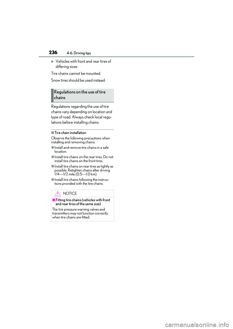 LEXUS IS300 2022 Owners Manual 2364-6. Driving tips
Vehicles with front and rear tires of
differing sizes
Tire chains cannot be mounted.
Snow tires should be used instead.
Regulations regarding the use of tire
chains vary depe LEXUS IS300 2022 Owners Manual 2364-6. Driving tips
Vehicles with front and rear tires of
differing sizes
Tire chains cannot be mounted.
Snow tires should be used instead.
Regulations regarding the use of tire
chains vary depe
