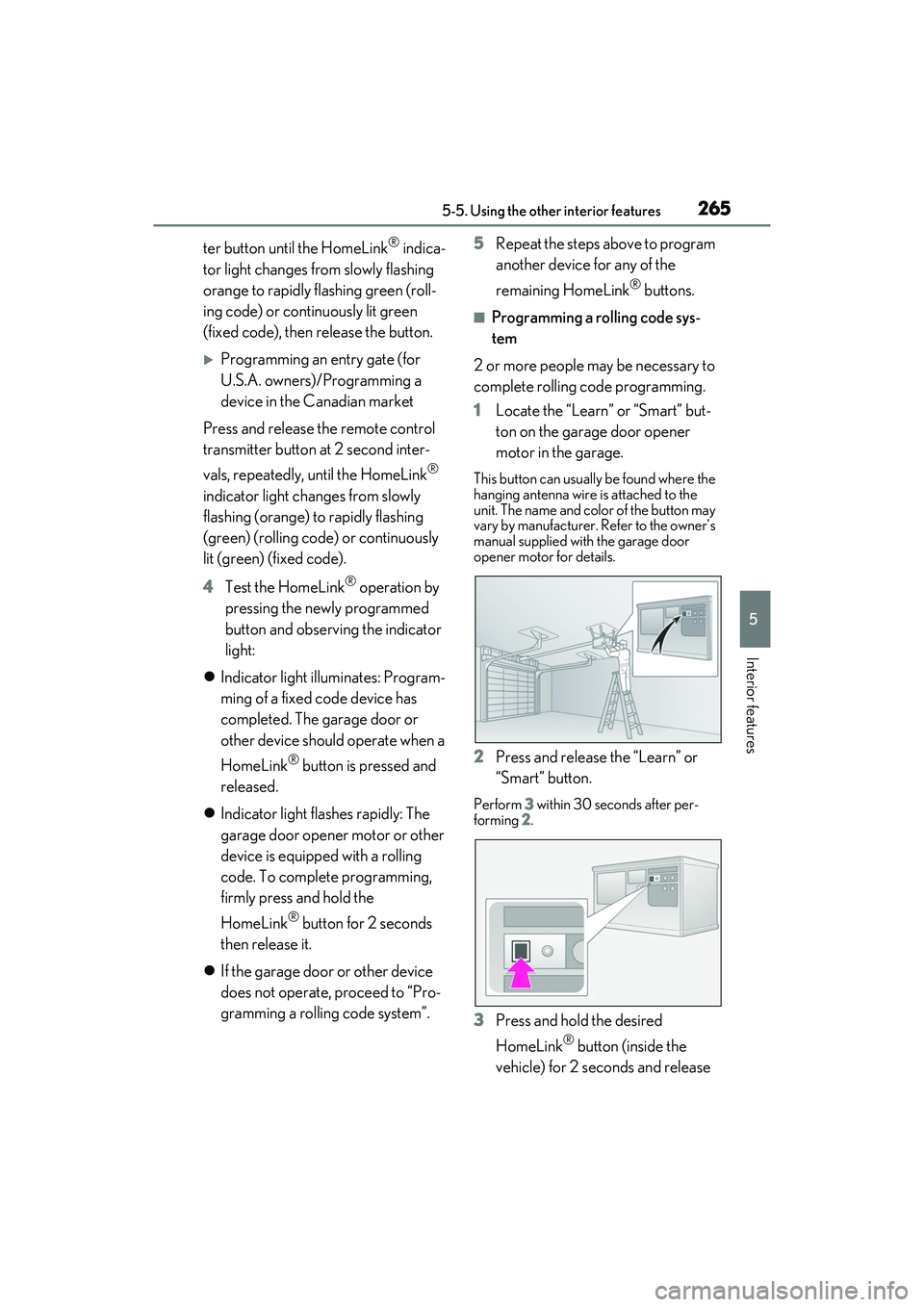 LEXUS IS300 2022 Owners Manual 2655-5. Using the other interior features
5
Interior features
ter button until the HomeLink® indica-
tor light changes from slowly flashing
orange to rapidly flashing green (roll-
ing code) or conti LEXUS IS300 2022 Owners Manual 2655-5. Using the other interior features
5
Interior features
ter button until the HomeLink® indica-
tor light changes from slowly flashing
orange to rapidly flashing green (roll-
ing code) or conti