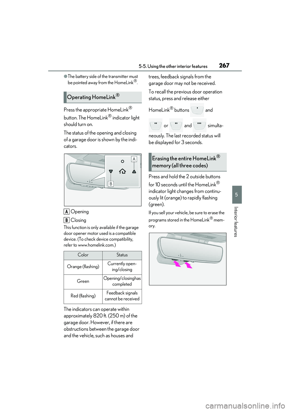 LEXUS IS300 2022 Owners Manual 2675-5. Using the other interior features
5
Interior features
●The battery side of the transmitter must
be pointed away from the HomeLink®.
Press the appropriate HomeLink®
button. The HomeLink
LEXUS IS300 2022 Owners Manual 2675-5. Using the other interior features
5
Interior features
●The battery side of the transmitter must
be pointed away from the HomeLink®.
Press the appropriate HomeLink®
button. The HomeLink
