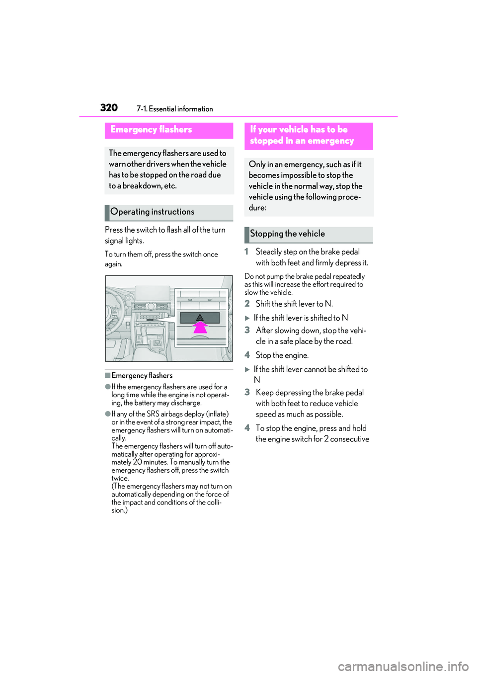 LEXUS IS300 2022 Owners Manual 3207-1. Essential information
7-1.Essential information
Press the switch to flash all of the turn
signal lights.
To turn them off, press the switch once
again.
■Emergency flashers
●If the emerge LEXUS IS300 2022 Owners Manual 3207-1. Essential information
7-1.Essential information
Press the switch to flash all of the turn
signal lights.
To turn them off, press the switch once
again.
■Emergency flashers
●If the emerge