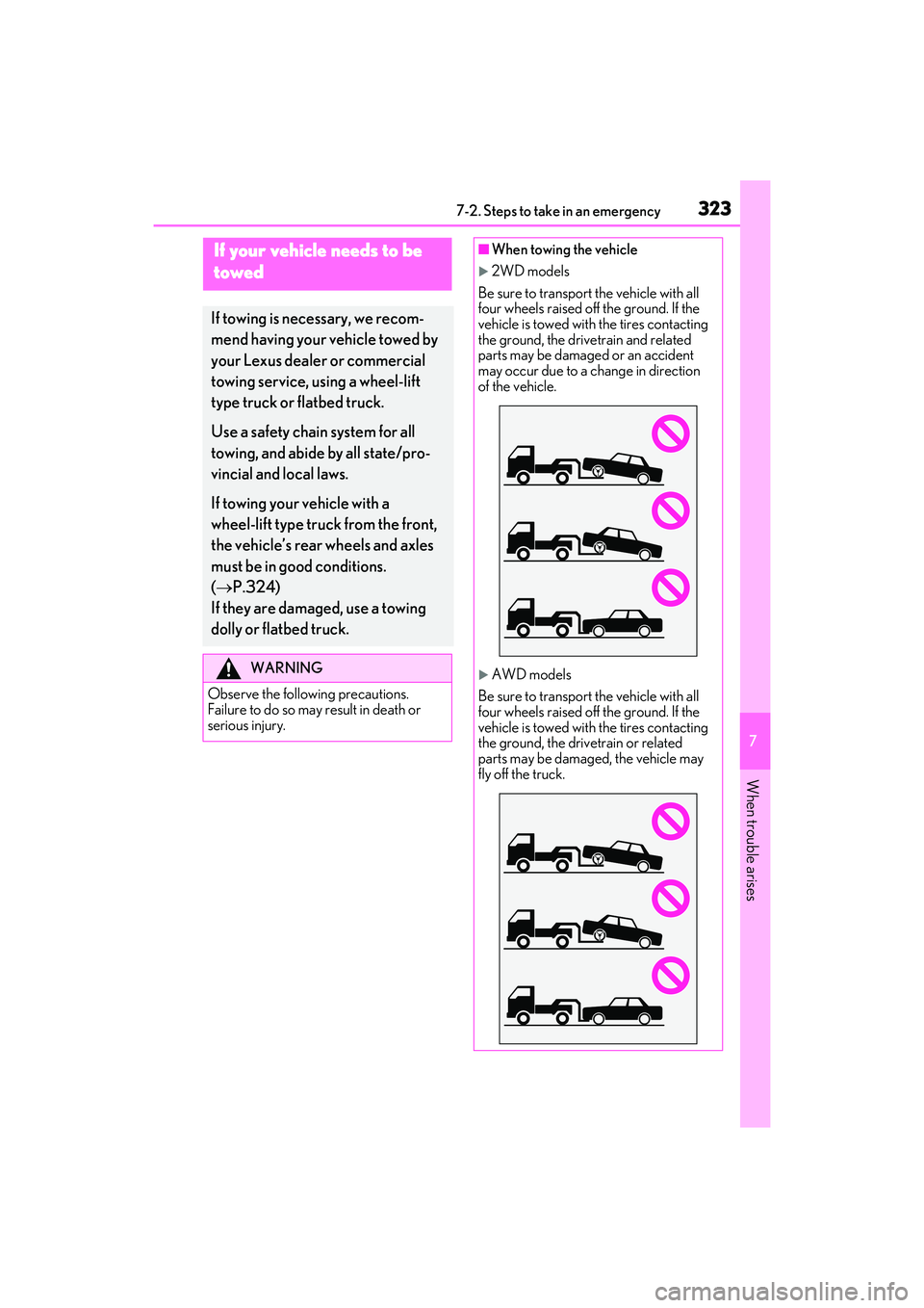 LEXUS IS300 2022 Owners Guide 3237-2. Steps to take in an emergency
7
When trouble arises
7-2.Steps to take in an emergency
If your vehicle needs to be 
towed
If towing is necessary, we recom-
mend having your vehicle towed by 
yo