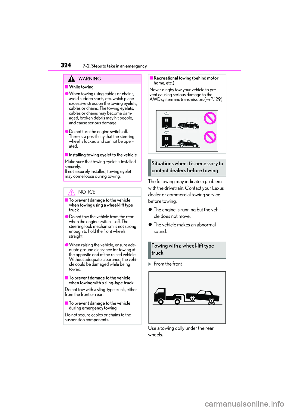 LEXUS IS300 2022 Service Manual 3247-2. Steps to take in an emergency
The following may indicate a problem 
with the drivetrain. Contact your Lexus 
dealer or commercial towing service 
before towing.
The engine is running but th