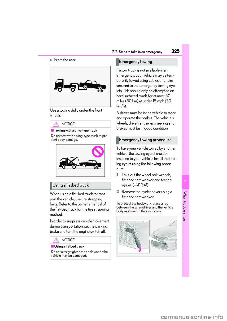 LEXUS IS300 2022 Service Manual 3257-2. Steps to take in an emergency
7
When trouble arises
From the rear
Use a towing dolly under the front 
wheels.
When using a flat-bed truck to trans-
port the vehicle, use tire strapping 
bel