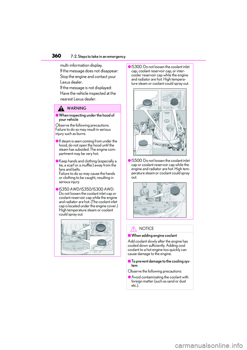 LEXUS IS300 2022 Owners Manual 3607-2. Steps to take in an emergency
multi-information display.
If the message does not disappear:
Stop the engine and contact your
Lexus dealer.
If the message is not displayed:
Have the vehicle in LEXUS IS300 2022 Owners Manual 3607-2. Steps to take in an emergency
multi-information display.
If the message does not disappear:
Stop the engine and contact your
Lexus dealer.
If the message is not displayed:
Have the vehicle in