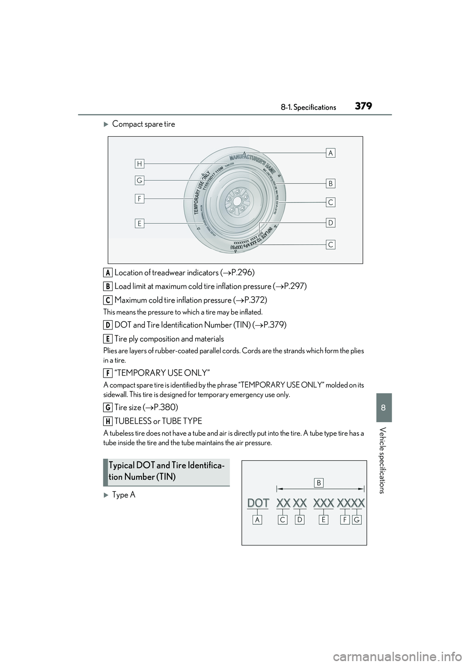 LEXUS IS300 2022 Owners Manual 3798-1. Specifications
8
Vehicle specifications
Compact spare tireLocation of treadwear indicators ( P.296)
Load limit at maximum cold tire inflation pressure ( P.297)
Maximum cold tire infla LEXUS IS300 2022 Owners Manual 3798-1. Specifications
8
Vehicle specifications
Compact spare tireLocation of treadwear indicators ( P.296)
Load limit at maximum cold tire inflation pressure ( P.297)
Maximum cold tire infla