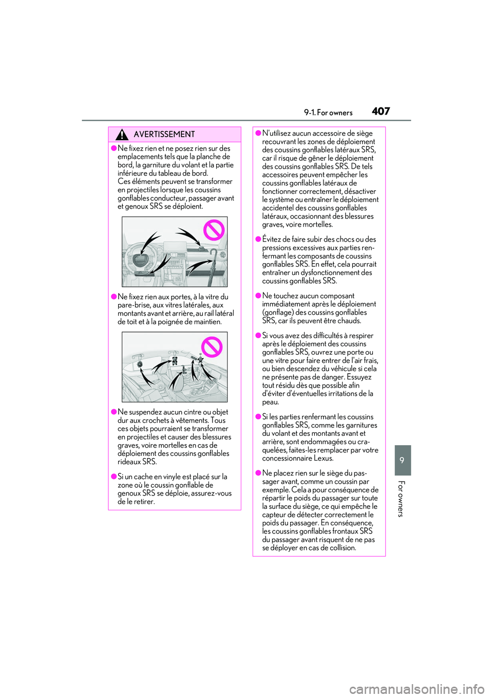 LEXUS IS300 2022 Owners Manual 4079-1. For owners
9
For owners
AVERTISSEMENT
●Ne fixez rien et ne posez rien sur des
emplacements tels que la planche de
bord, la garniture du volant et la partie
inférieure du tableau de bord. LEXUS IS300 2022 Owners Manual 4079-1. For owners
9
For owners
AVERTISSEMENT
●Ne fixez rien et ne posez rien sur des
emplacements tels que la planche de
bord, la garniture du volant et la partie
inférieure du tableau de bord.