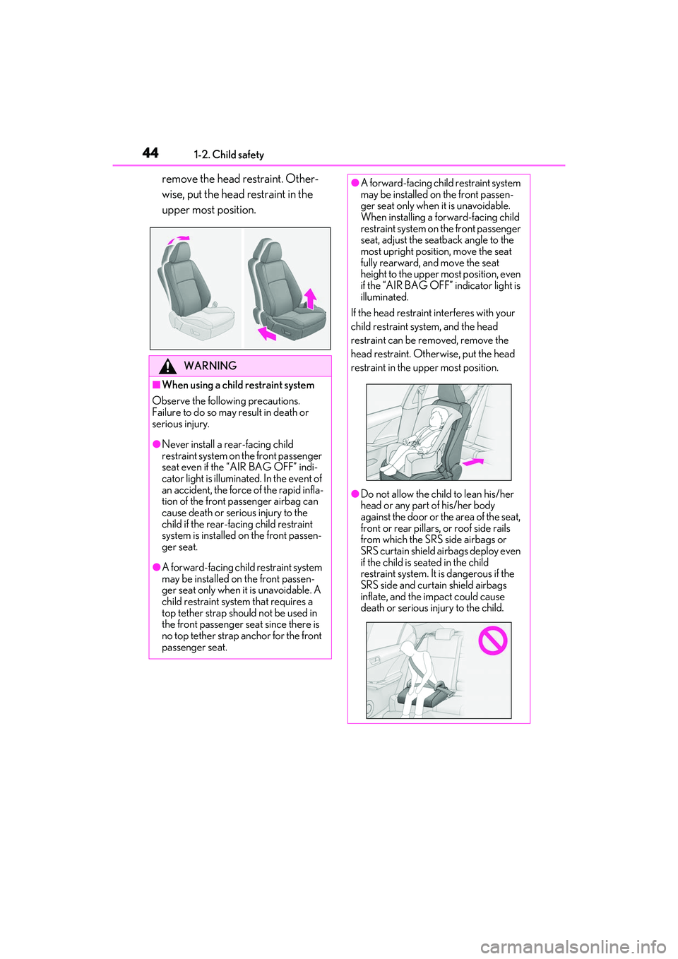 LEXUS IS300 2022 Service Manual 441-2. Child safety
remove the head restraint. Other-
wise, put the head restraint in the
upper most position.
WARNING
■When using a child restraint system
Observe the following precautions.
Failur LEXUS IS300 2022 Service Manual 441-2. Child safety
remove the head restraint. Other-
wise, put the head restraint in the
upper most position.
WARNING
■When using a child restraint system
Observe the following precautions.
Failur