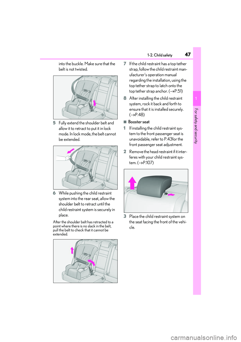 LEXUS IS300 2022 Service Manual 471-2. Child safety
1
For safety and security
into the buckle. Make sure that the
belt is not twisted.
5 Fully extend the shoulder belt and
allow it to retract to put it in lock
mode. In lock mode, LEXUS IS300 2022 Service Manual 471-2. Child safety
1
For safety and security
into the buckle. Make sure that the
belt is not twisted.
5 Fully extend the shoulder belt and
allow it to retract to put it in lock
mode. In lock mode,