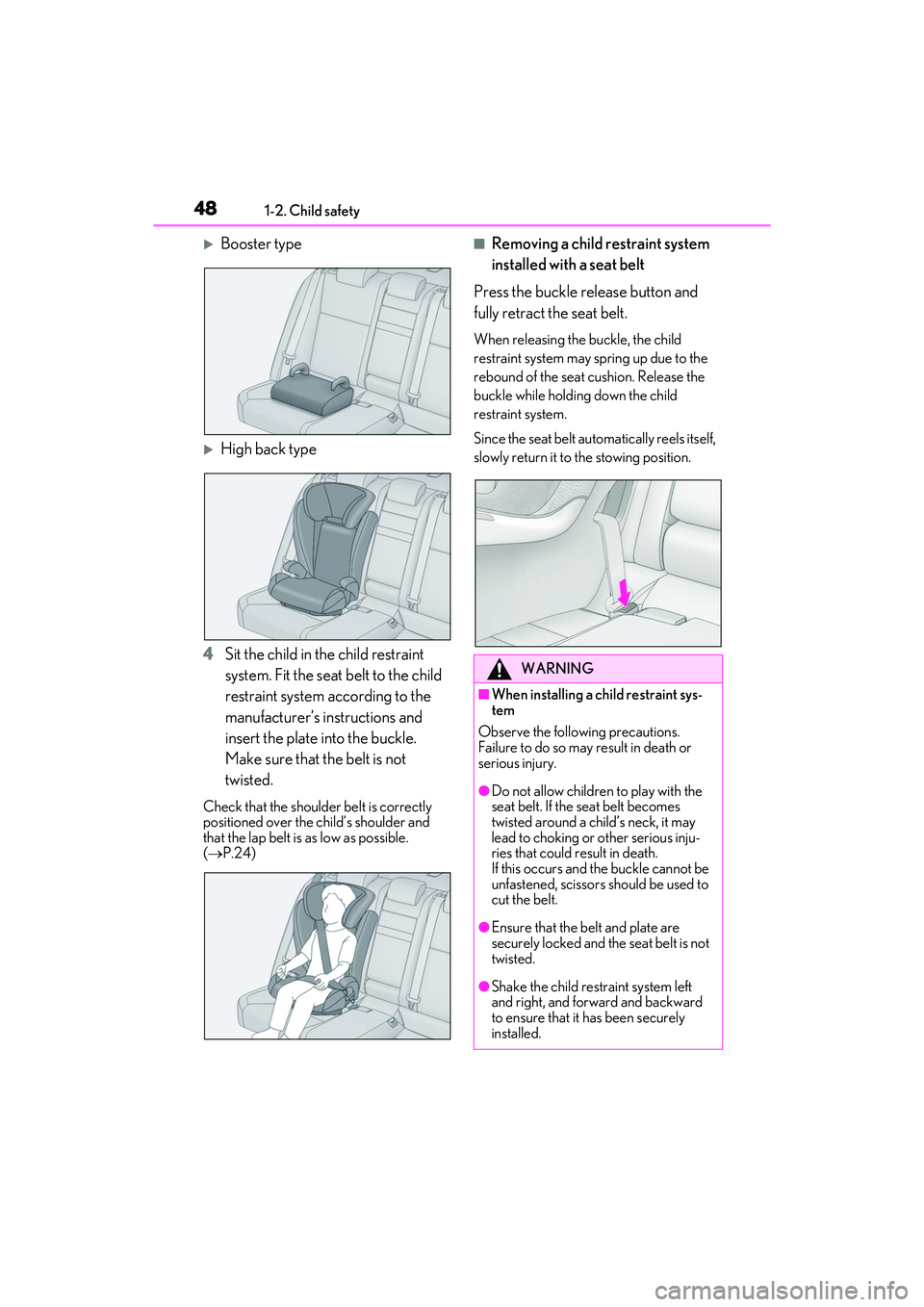 LEXUS IS300 2022 Service Manual 481-2. Child safety
Booster type
High back type
4 Sit the child in the child restraint
system. Fit the seat belt to the child
restraint system according to the
manufacturer’s in structions LEXUS IS300 2022 Service Manual 481-2. Child safety
Booster type
High back type
4 Sit the child in the child restraint
system. Fit the seat belt to the child
restraint system according to the
manufacturer’s in structions
