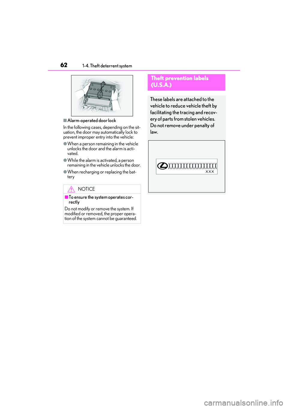 LEXUS IS300 2022 Repair Manual 621-4. Theft deterrent system
■Alarm-operated door lock
In the following cases, depending on the sit-
uation, the door may automatically lock to 
prevent improper entry into the vehicle:
●When a p