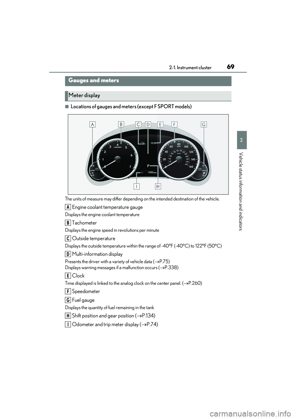 LEXUS IS300 2022  Owners Manual 692-1. Instrument cluster
2
Vehicle status information and indicators
■Locations of gauges and meters (except F SPORT models)
The units of measure may differ depending on the intended destination of