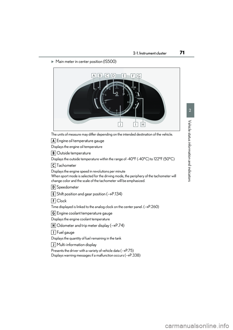 LEXUS IS300 2022  Owners Manual 712-1. Instrument cluster
2
Vehicle status information and indicators
Main meter in center position (IS500)
The units of measure may differ depending on the intended destination of the vehicle.
Eng