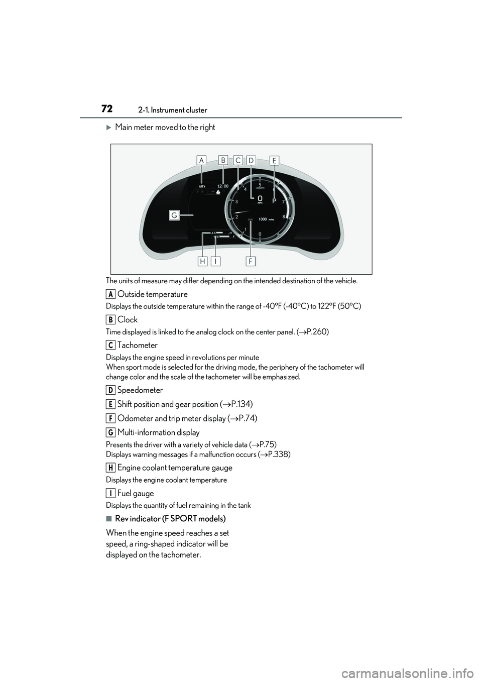 LEXUS IS300 2022  Owners Manual 722-1. Instrument cluster
Main meter moved to the right
The units of measure may differ depending on the intended destination of the vehicle.
Outside temperature
Displays the outside temperature wi