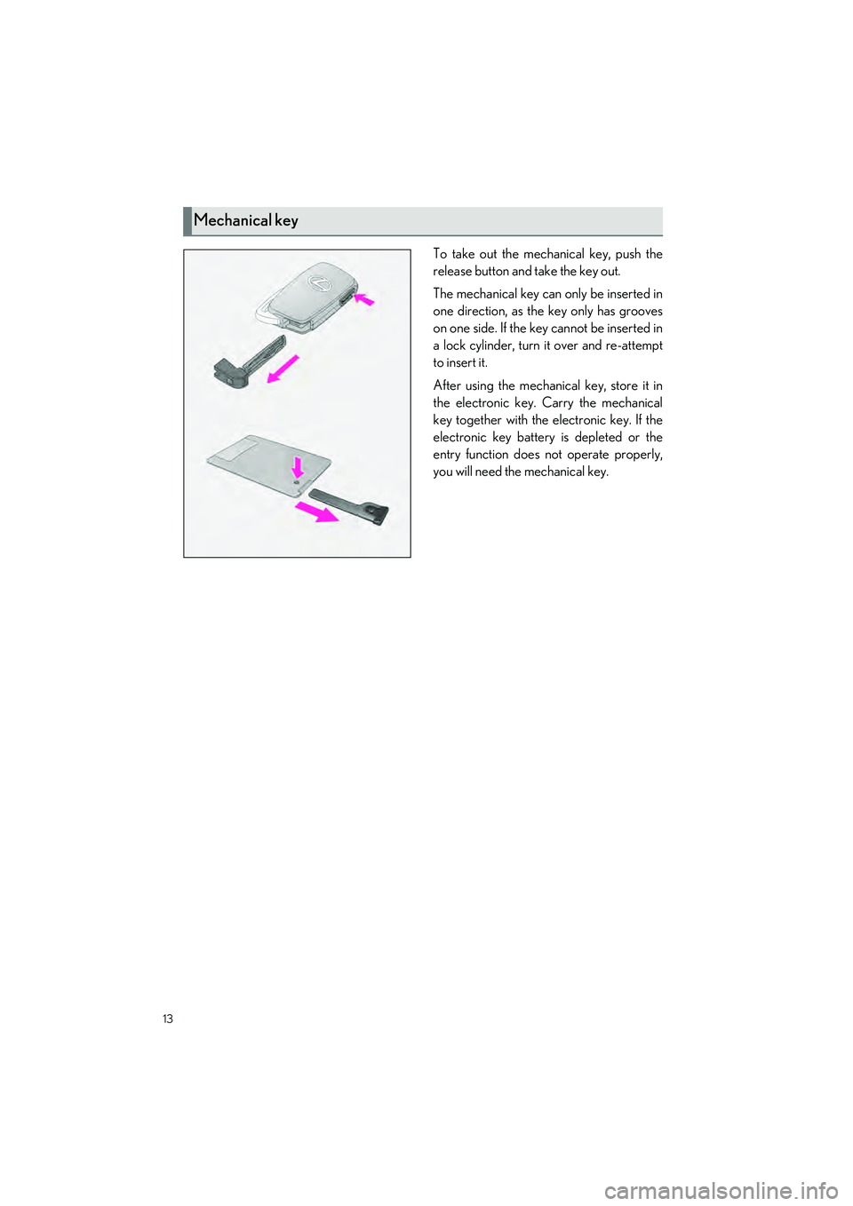 LEXUS IS300 2023 Owners Manual 13
IS500_IS350_IS300_QG_U
To take out the mechanical key, push the
release button and take the key out.
The mechanical key can only be inserted in
one direction, as the key only has grooves
on one sid LEXUS IS300 2023 Owners Manual 13
IS500_IS350_IS300_QG_U
To take out the mechanical key, push the
release button and take the key out.
The mechanical key can only be inserted in
one direction, as the key only has grooves
on one sid
