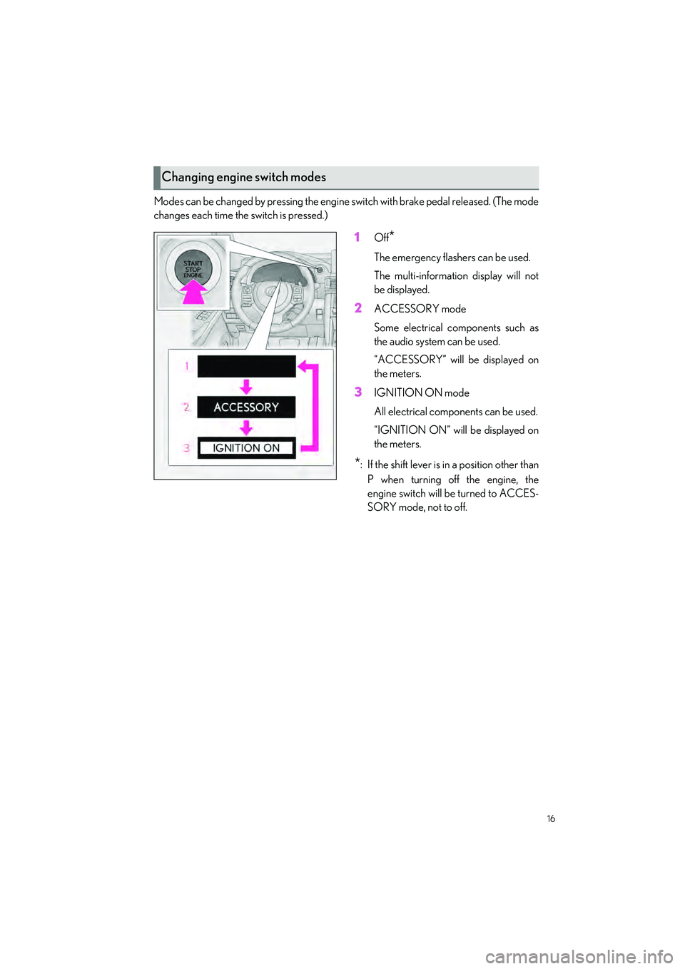 LEXUS IS300 2023 Owners Manual 16
IS500_IS350_IS300_QG_U
Modes can be changed by pressing the engine switch with brake pedal released. (The mode
changes each time the switch is pressed.)
1Off*
The emergency flashers can be used.
Th LEXUS IS300 2023 Owners Manual 16
IS500_IS350_IS300_QG_U
Modes can be changed by pressing the engine switch with brake pedal released. (The mode
changes each time the switch is pressed.)
1Off*
The emergency flashers can be used.
Th