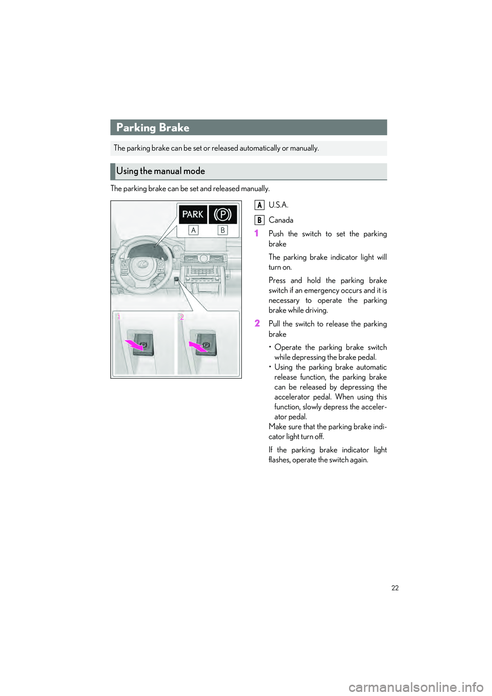 LEXUS IS300 2023 Owners Manual 22
IS500_IS350_IS300_QG_U
The parking brake can be set and released manually.U.S.A.
Canada
1Push the switch to set the parking
brake
The parking brake indicator light will
turn on.
Press and hold the LEXUS IS300 2023 Owners Manual 22
IS500_IS350_IS300_QG_U
The parking brake can be set and released manually.U.S.A.
Canada
1Push the switch to set the parking
brake
The parking brake indicator light will
turn on.
Press and hold the