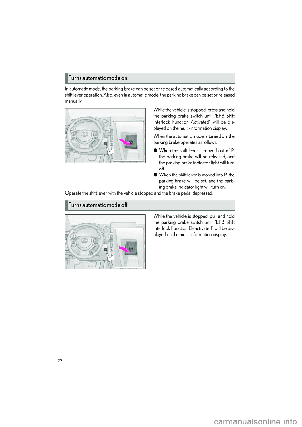 LEXUS IS300 2023 Owners Manual 23
IS500_IS350_IS300_QG_U
In automatic mode, the parking brake can be set or released automatically according to the
shift lever operation. Also, even in automatic mode, the parkin g brake can be set LEXUS IS300 2023 Owners Manual 23
IS500_IS350_IS300_QG_U
In automatic mode, the parking brake can be set or released automatically according to the
shift lever operation. Also, even in automatic mode, the parkin g brake can be set