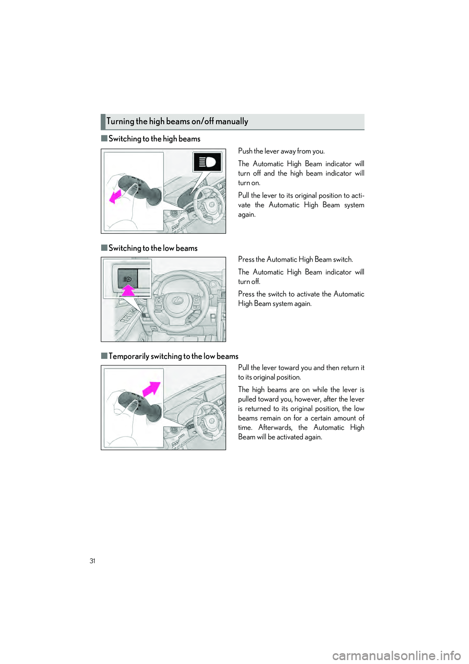 LEXUS IS300 2023 Owners Guide 31
IS500_IS350_IS300_QG_U
■Switching to the high beams
Push the lever away from you.
The Automatic High Beam indicator will
turn off and the high beam indicator will
turn on.
Pull the lever to its o LEXUS IS300 2023 Owners Guide 31
IS500_IS350_IS300_QG_U
■Switching to the high beams
Push the lever away from you.
The Automatic High Beam indicator will
turn off and the high beam indicator will
turn on.
Pull the lever to its o