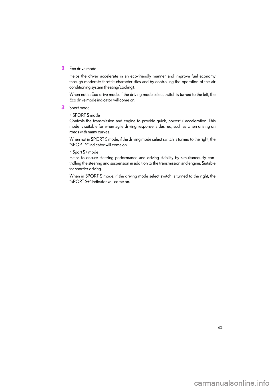 LEXUS IS300 2023 Service Manual 40
IS500_IS350_IS300_QG_U
2Eco drive mode
Helps the driver accelerate in an eco-friendly ma nner and improve fuel economy
through moderate throttle characteristics an d by controlling the operation of LEXUS IS300 2023 Service Manual 40
IS500_IS350_IS300_QG_U
2Eco drive mode
Helps the driver accelerate in an eco-friendly ma nner and improve fuel economy
through moderate throttle characteristics an d by controlling the operation of