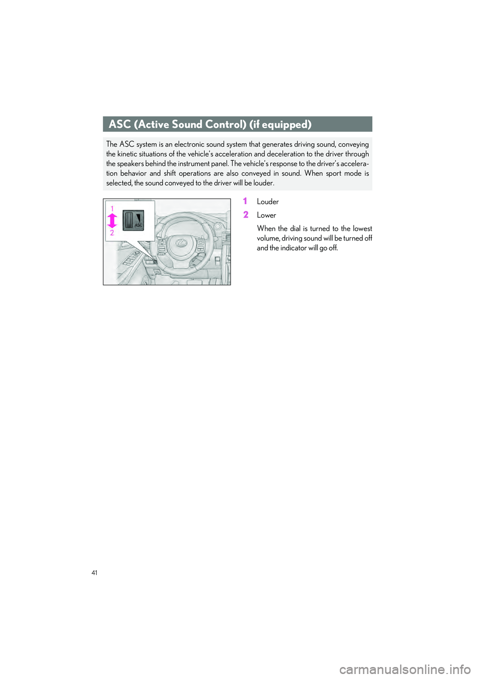 LEXUS IS300 2023 Service Manual 41
IS500_IS350_IS300_QG_U
1Louder
2Lower
When the dial is turned to the lowest
volume, driving sound will be turned off
and the indicator will go off.
ASC (Active Sound Control) (if equipped)
The ASC LEXUS IS300 2023 Service Manual 41
IS500_IS350_IS300_QG_U
1Louder
2Lower
When the dial is turned to the lowest
volume, driving sound will be turned off
and the indicator will go off.
ASC (Active Sound Control) (if equipped)
The ASC