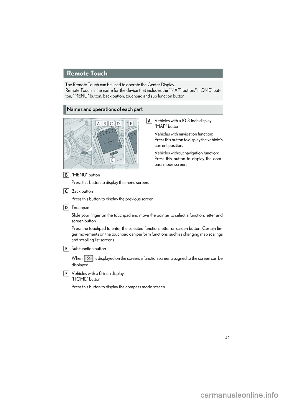 LEXUS IS300 2023 Owners Manual 42
IS500_IS350_IS300_QG_U
Driving Comfort
Vehicles with a 10.3-inch display:
“MAP” button
Vehicles with navigation function:
Press this button to display the vehicle’s
current position.
Vehicles LEXUS IS300 2023 Owners Manual 42
IS500_IS350_IS300_QG_U
Driving Comfort
Vehicles with a 10.3-inch display:
“MAP” button
Vehicles with navigation function:
Press this button to display the vehicle’s
current position.
Vehicles