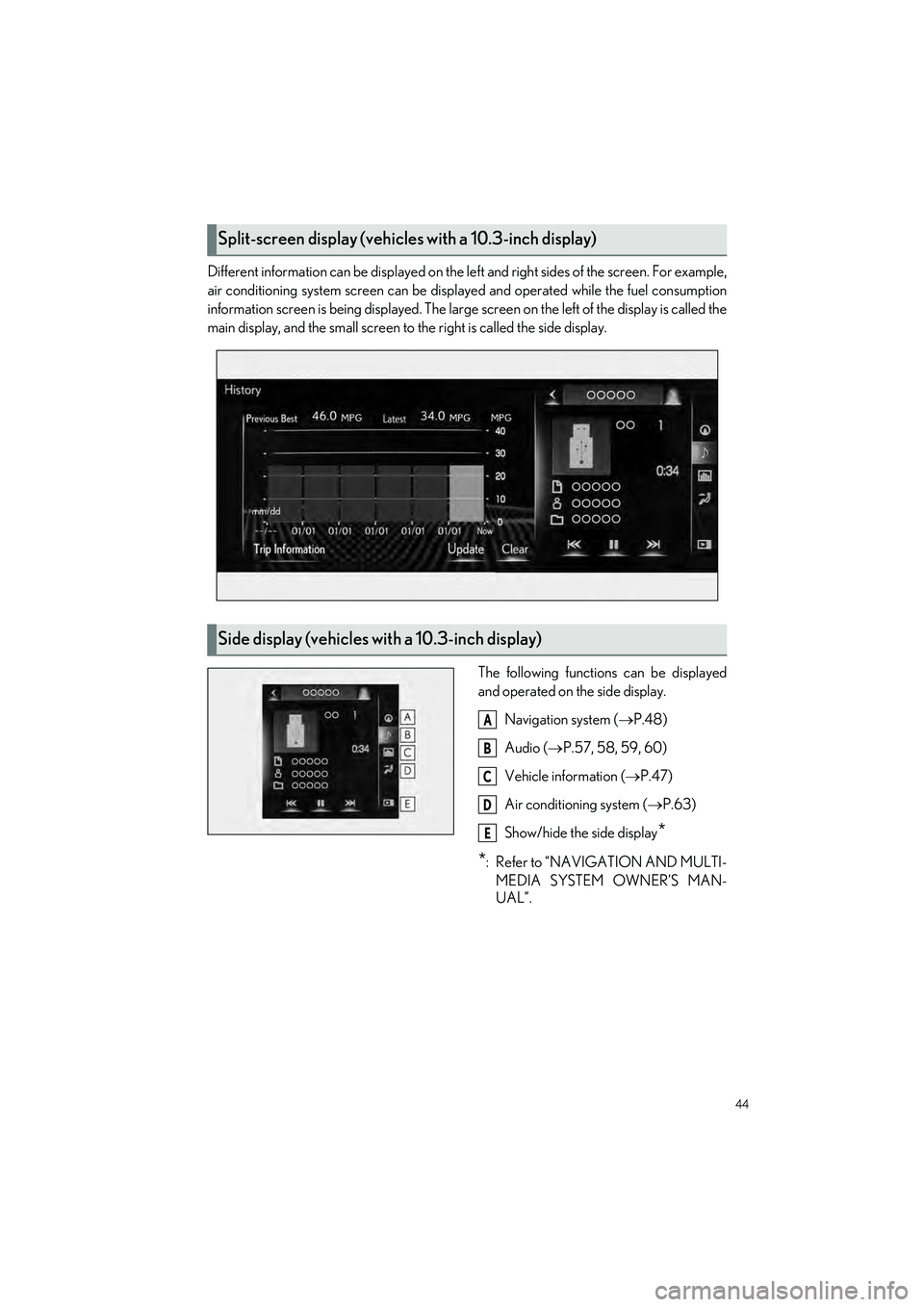LEXUS IS300 2023 Owners Manual 44
IS500_IS350_IS300_QG_U
Different information can be displayed on the left and right sides of the screen. For example,
air conditioning system screen can be displa yed and operated while the fuel co LEXUS IS300 2023 Owners Manual 44
IS500_IS350_IS300_QG_U
Different information can be displayed on the left and right sides of the screen. For example,
air conditioning system screen can be displa yed and operated while the fuel co