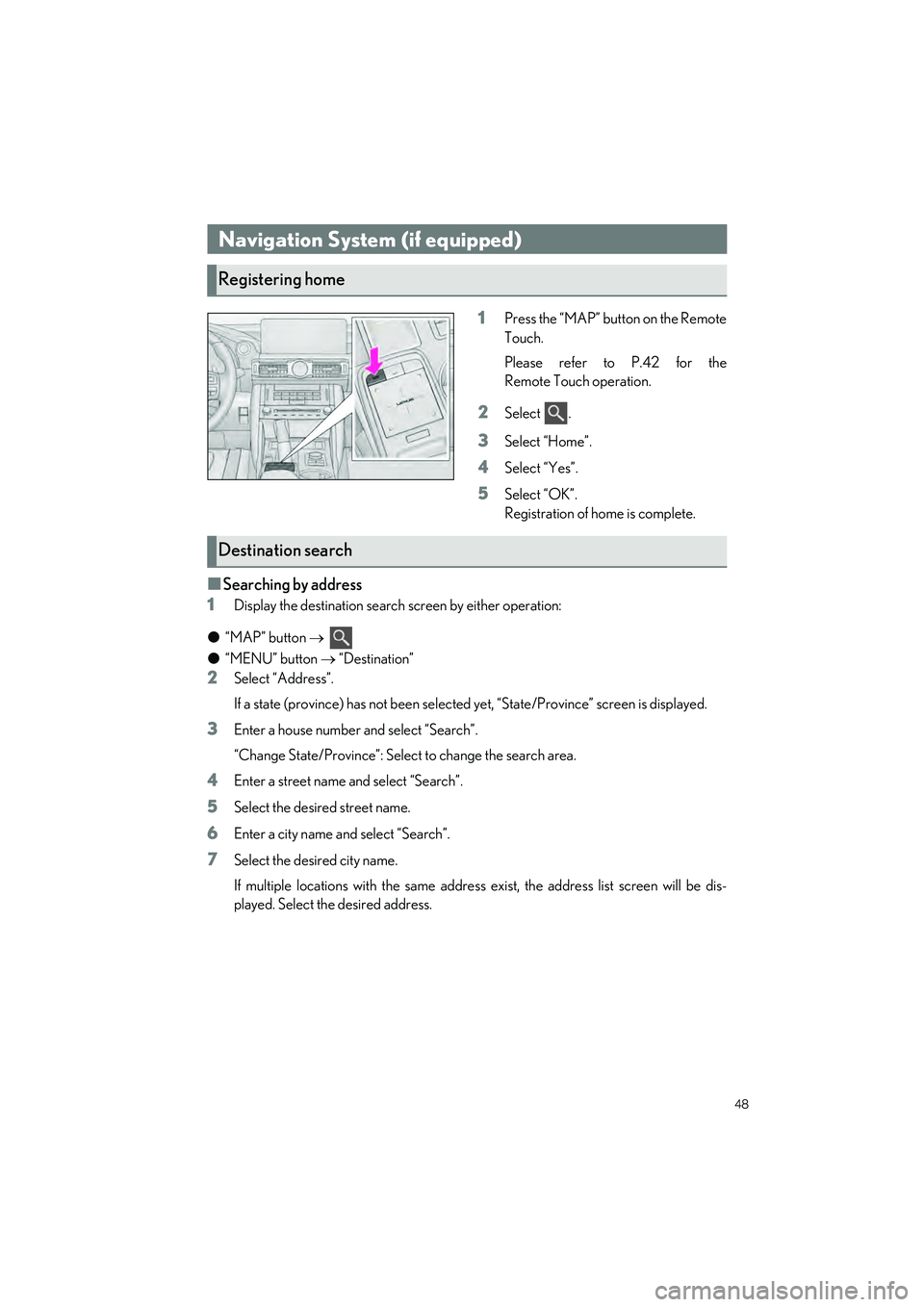 LEXUS IS300 2023 Service Manual 48
IS500_IS350_IS300_QG_U
1Press the “MAP” button on the Remote
Touch.
Please refer to P.42 for the
Remote Touch operation.
2Select .
3Select “Home”.
4Select “Yes”.
5Select “OK”.
Regis LEXUS IS300 2023 Service Manual 48
IS500_IS350_IS300_QG_U
1Press the “MAP” button on the Remote
Touch.
Please refer to P.42 for the
Remote Touch operation.
2Select .
3Select “Home”.
4Select “Yes”.
5Select “OK”.
Regis