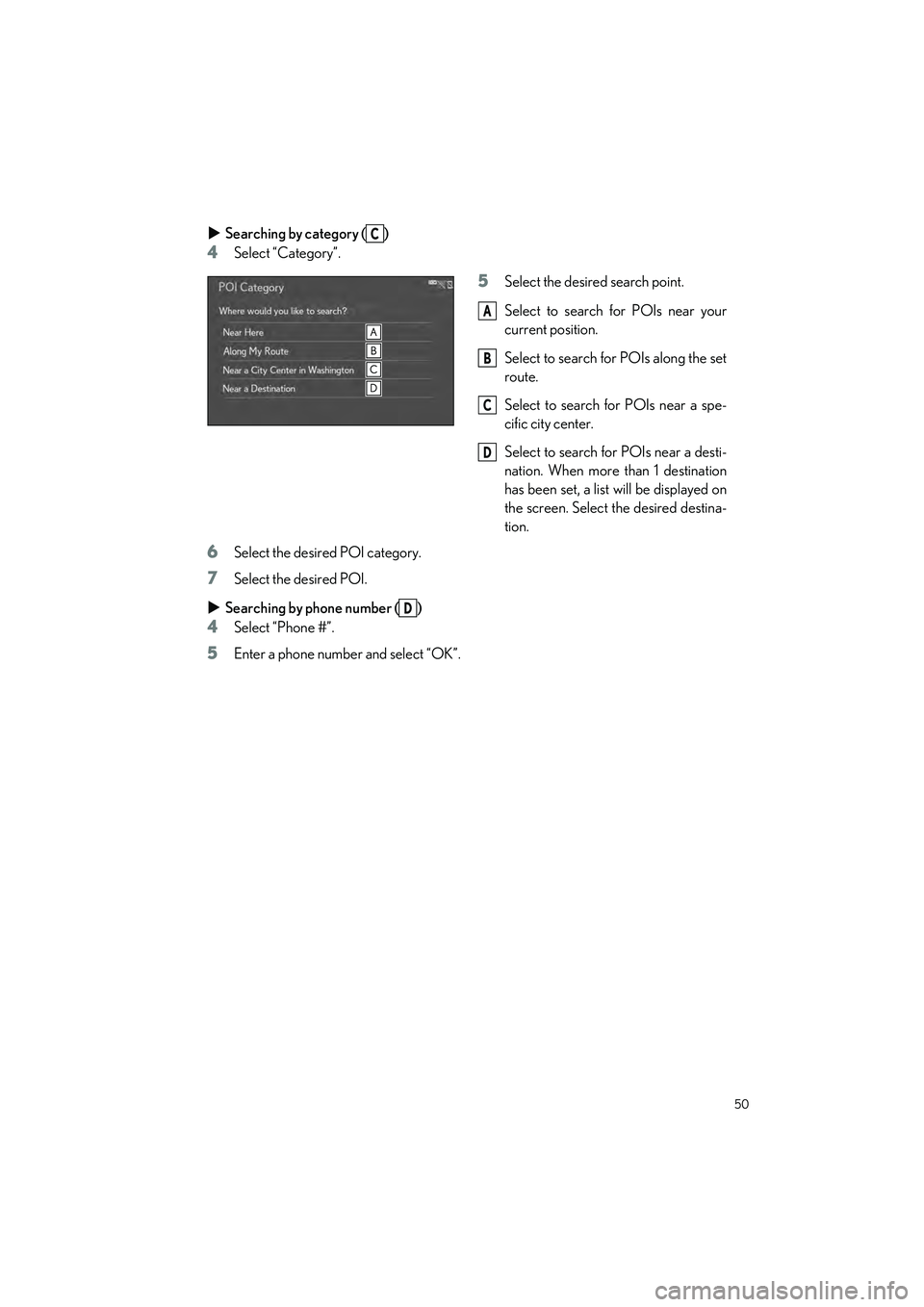 LEXUS IS300 2023 Owners Manual 50
IS500_IS350_IS300_QG_U
Searching by category ( )
4Select “Category”.
5Select the desire d search point.
Select to search for POIs near your
current position.
Select to search for POIs along LEXUS IS300 2023 Owners Manual 50
IS500_IS350_IS300_QG_U
Searching by category ( )
4Select “Category”.
5Select the desire d search point.
Select to search for POIs near your
current position.
Select to search for POIs along