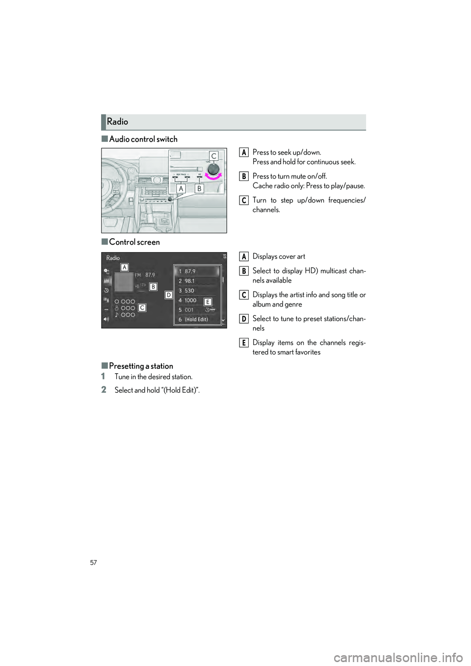 LEXUS IS300 2023 Owners Manual 57
IS500_IS350_IS300_QG_U
■Audio control switch
Press to seek up/down.
Press and hold for continuous seek.
Press to turn mute on/off.
Cache radio only: Press to play/pause.
Turn to step up/down freq LEXUS IS300 2023 Owners Manual 57
IS500_IS350_IS300_QG_U
■Audio control switch
Press to seek up/down.
Press and hold for continuous seek.
Press to turn mute on/off.
Cache radio only: Press to play/pause.
Turn to step up/down freq