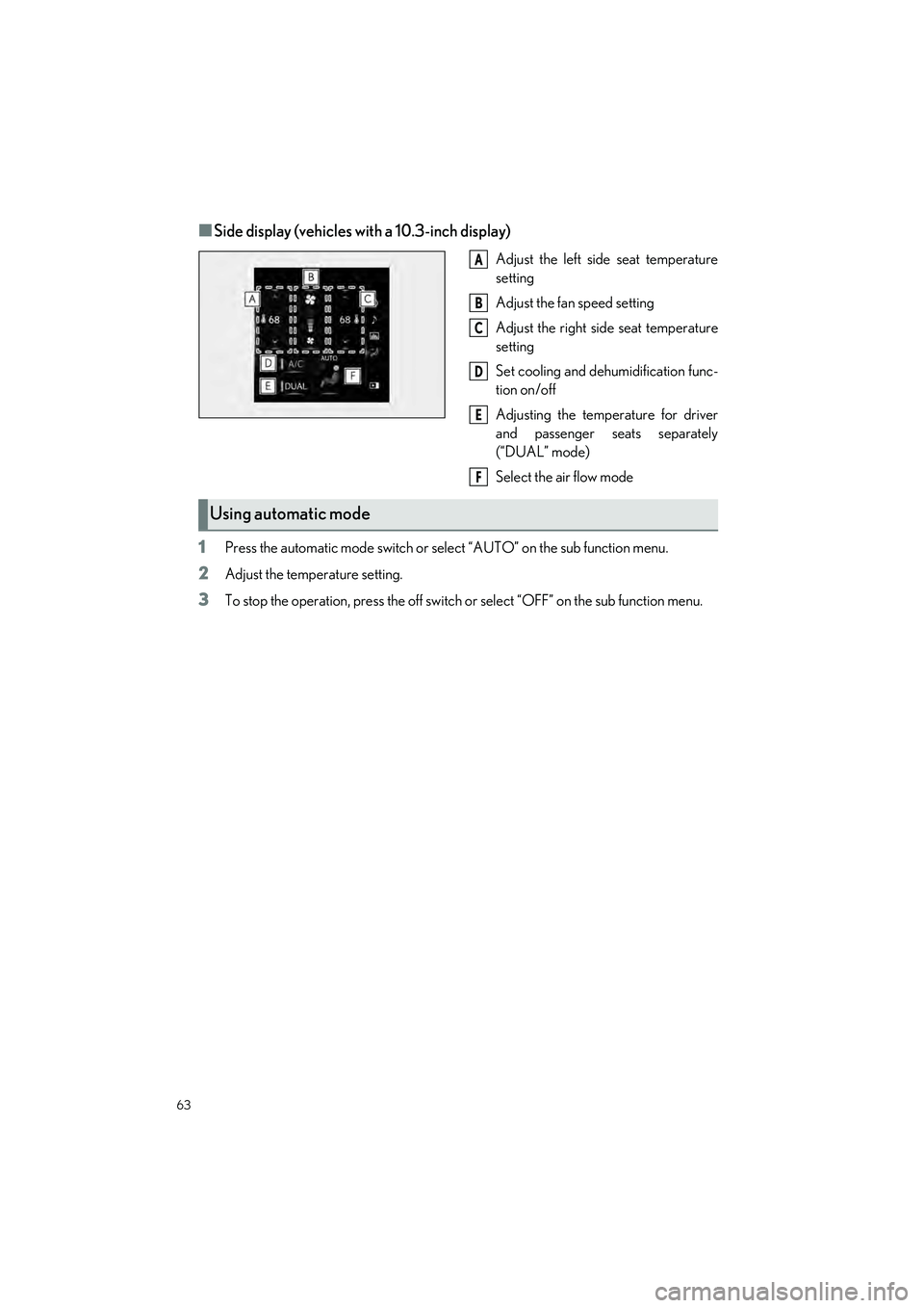 LEXUS IS300 2023 Owners Guide 63
IS500_IS350_IS300_QG_U
■Side display (vehicles with a 10.3-inch display)
Adjust the left side seat temperature
setting
Adjust the fan speed setting
Adjust the right side seat temperature
setting
LEXUS IS300 2023 Owners Guide 63
IS500_IS350_IS300_QG_U
■Side display (vehicles with a 10.3-inch display)
Adjust the left side seat temperature
setting
Adjust the fan speed setting
Adjust the right side seat temperature
setting