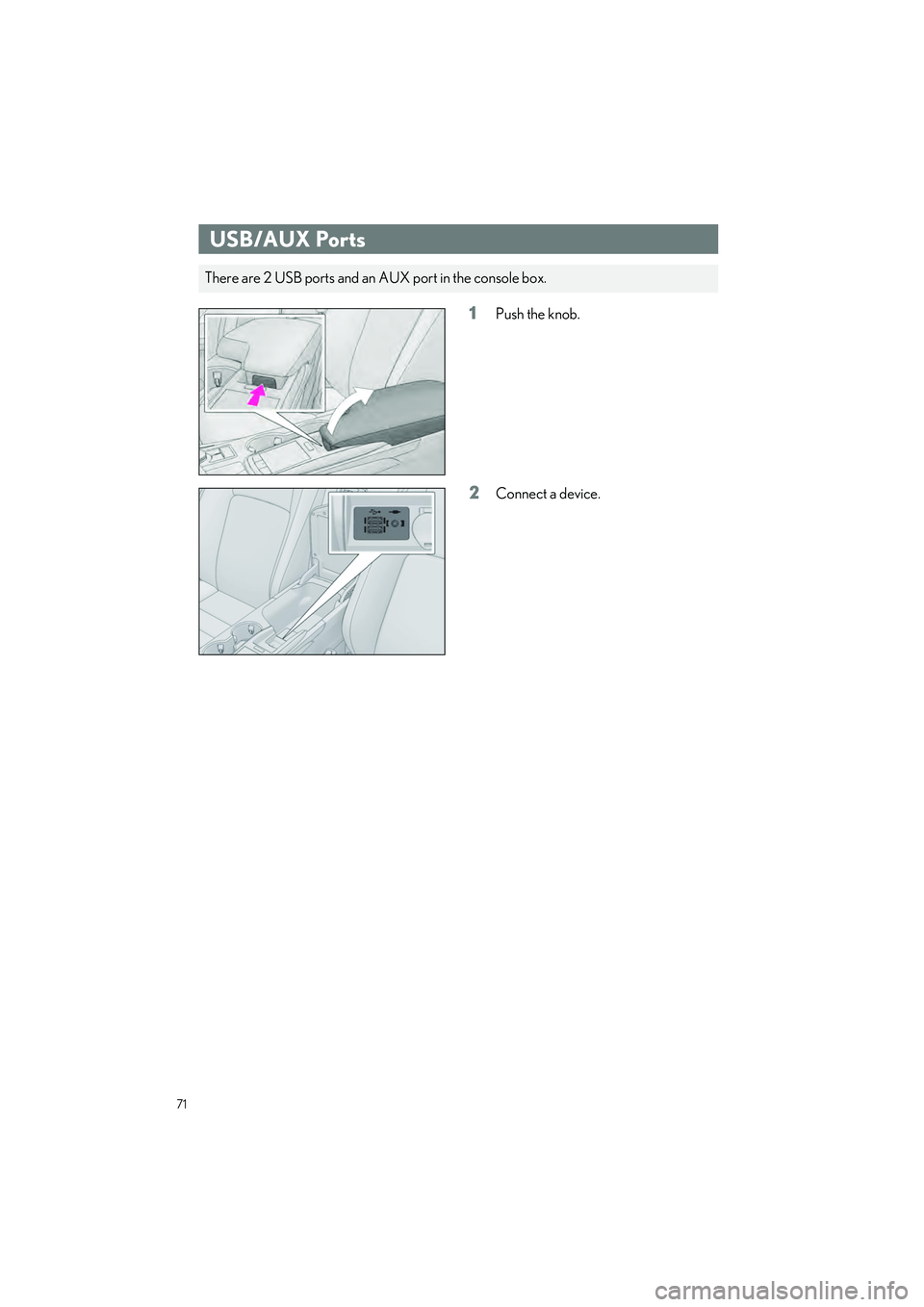 LEXUS IS300 2023  Owners Manual 71
IS500_IS350_IS300_QG_U
1Push the knob.
2Connect a device.
USB/AUX Ports
There are 2 USB ports and an AUX port in the console box. 