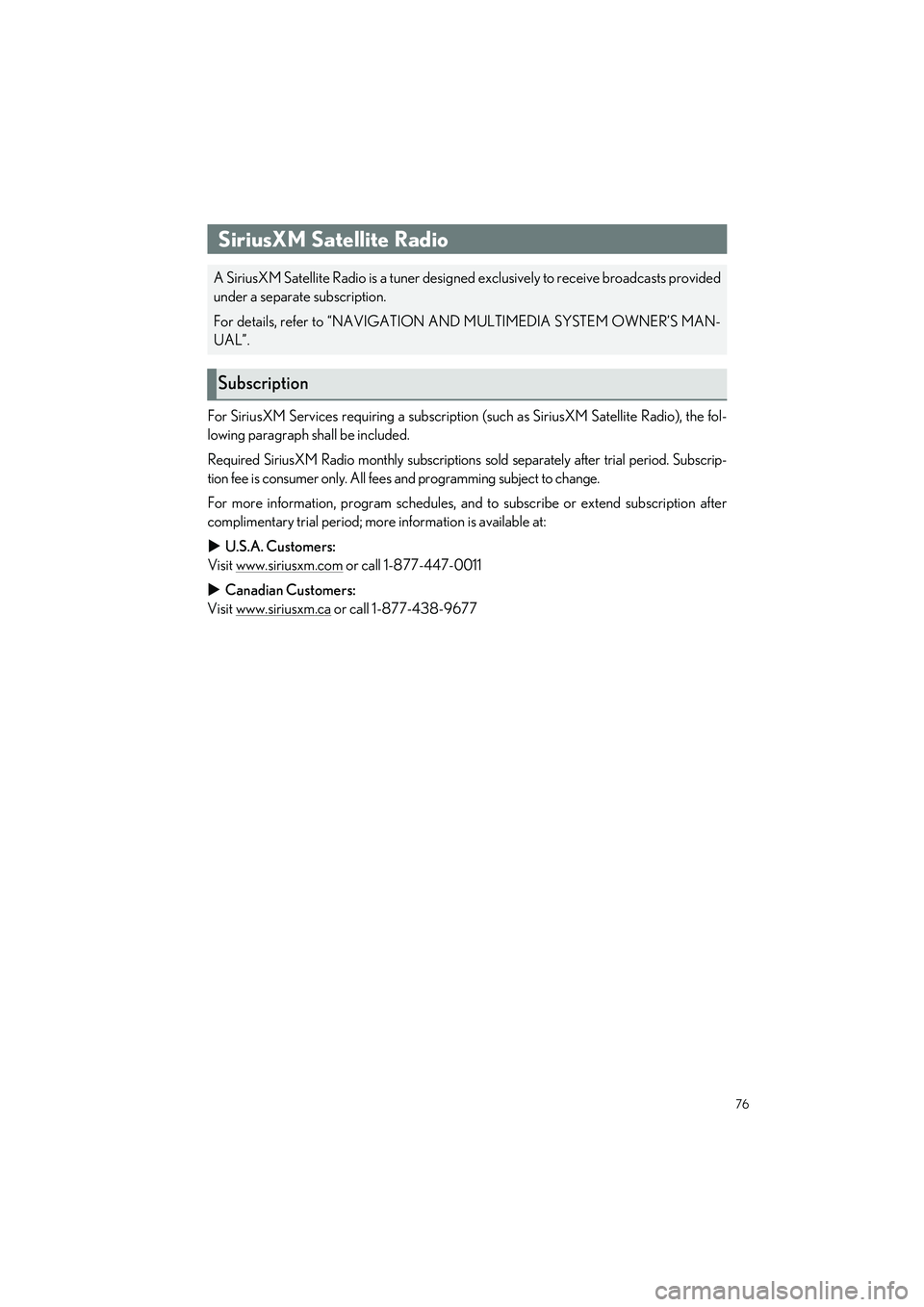 LEXUS IS300 2023 User Guide 76
IS500_IS350_IS300_QG_U
For SiriusXM Services requiring a subscription (such as SiriusXM Satellite Radio), the fol-
lowing paragraph shall be included.
Required SiriusXM Radio monthly subscriptions LEXUS IS300 2023 User Guide 76
IS500_IS350_IS300_QG_U
For SiriusXM Services requiring a subscription (such as SiriusXM Satellite Radio), the fol-
lowing paragraph shall be included.
Required SiriusXM Radio monthly subscriptions