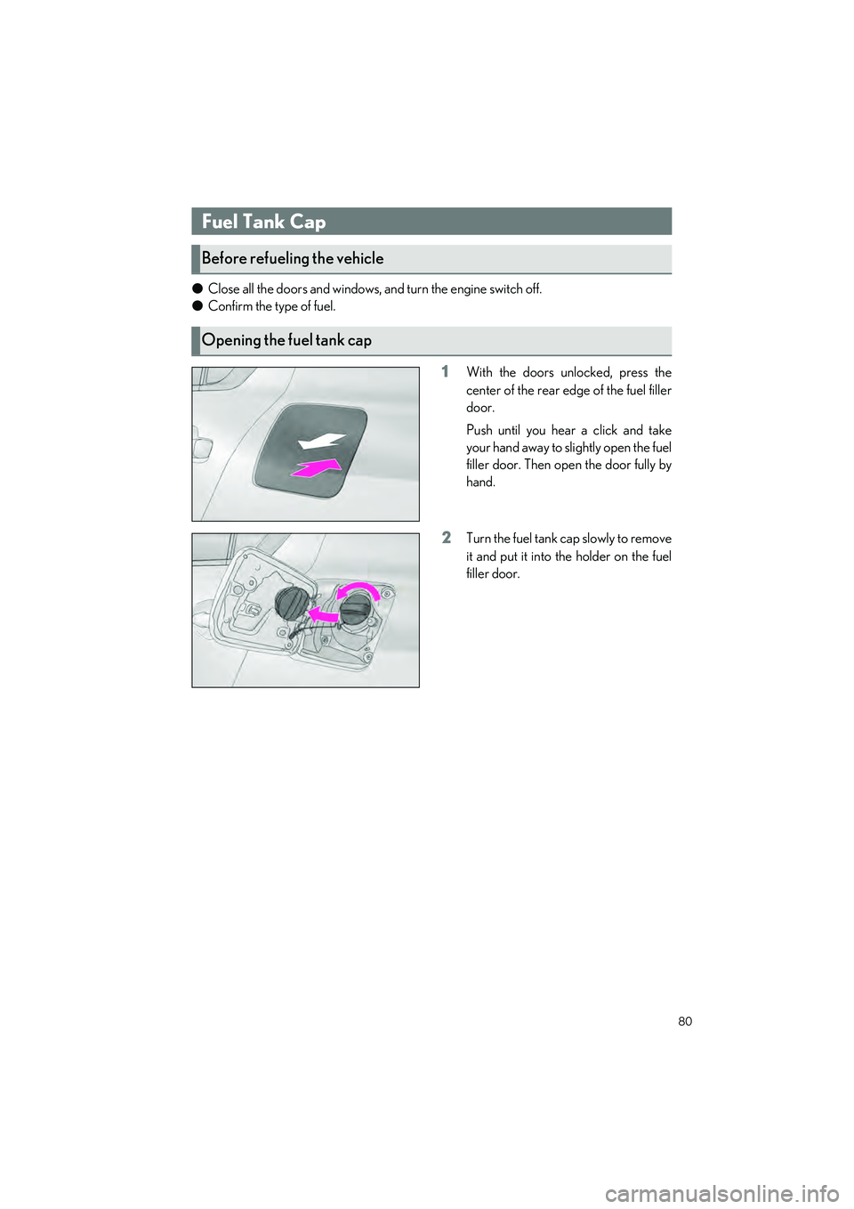 LEXUS IS300 2023 User Guide 80
IS500_IS350_IS300_QG_U
●Close all the doors and windows, and turn the engine switch off.
● Confirm the type of fuel.
1With the doors unlocked, press the
center of the rear edge of the fuel fil LEXUS IS300 2023 User Guide 80
IS500_IS350_IS300_QG_U
●Close all the doors and windows, and turn the engine switch off.
● Confirm the type of fuel.
1With the doors unlocked, press the
center of the rear edge of the fuel fil