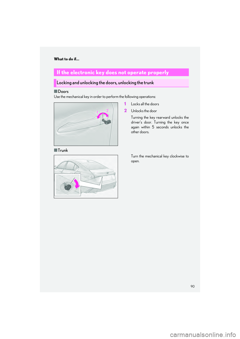 LEXUS IS300 2023 Owners Manual 90
What to do if...
IS500_IS350_IS300_QG_U
■Doors
Use the mechanical key in order to perform the following operations:
1Locks all the doors
2Unlocks the door
Turning the key rearward unlocks the
dri LEXUS IS300 2023 Owners Manual 90
What to do if...
IS500_IS350_IS300_QG_U
■Doors
Use the mechanical key in order to perform the following operations:
1Locks all the doors
2Unlocks the door
Turning the key rearward unlocks the
dri