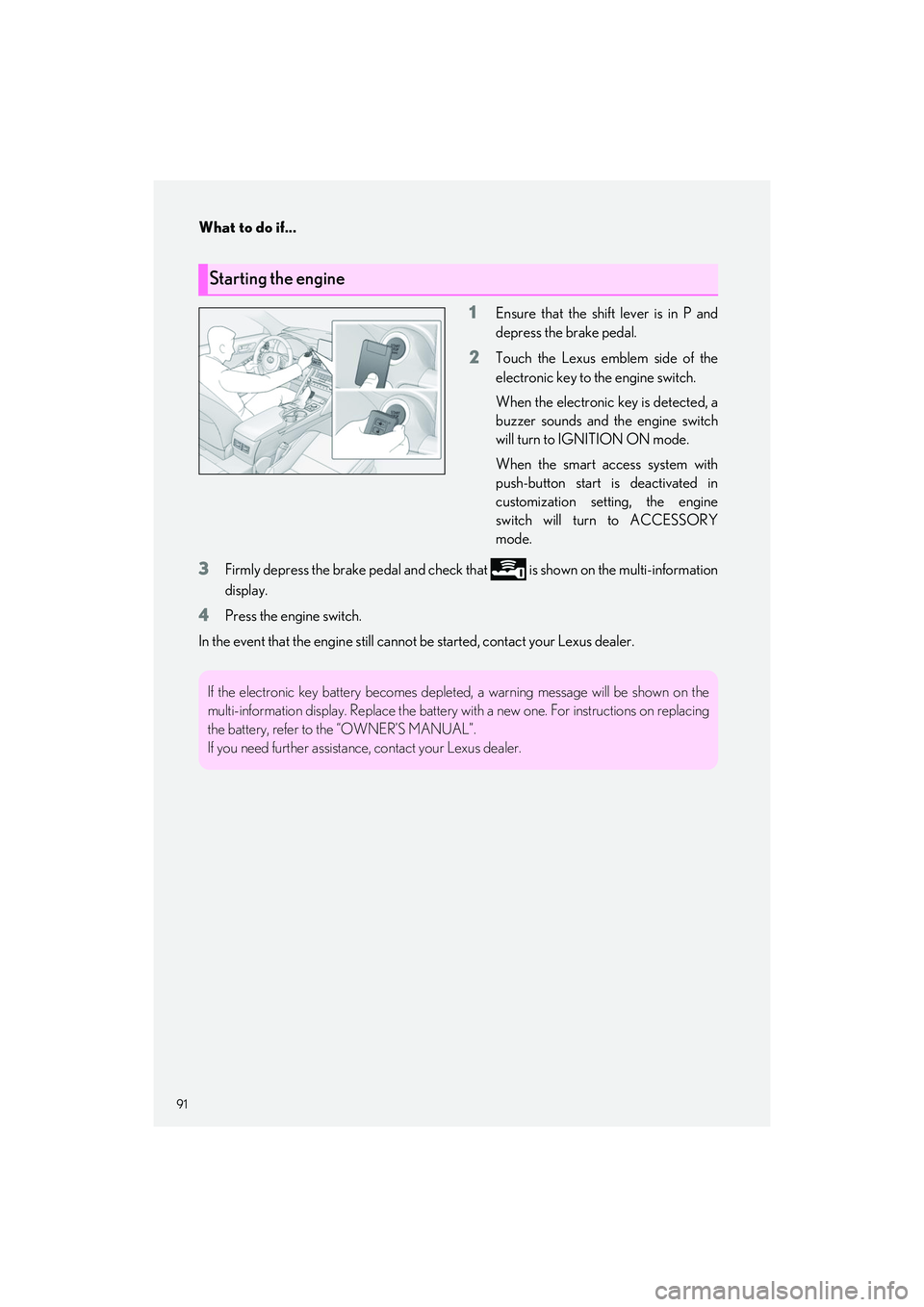 LEXUS IS300 2023 Owners Manual What to do if...
91
IS500_IS350_IS300_QG_U
1Ensure that the shift lever is in P and
depress the brake pedal.
2Touch the Lexus emblem side of the
electronic key to the engine switch.
When the electroni LEXUS IS300 2023 Owners Manual What to do if...
91
IS500_IS350_IS300_QG_U
1Ensure that the shift lever is in P and
depress the brake pedal.
2Touch the Lexus emblem side of the
electronic key to the engine switch.
When the electroni