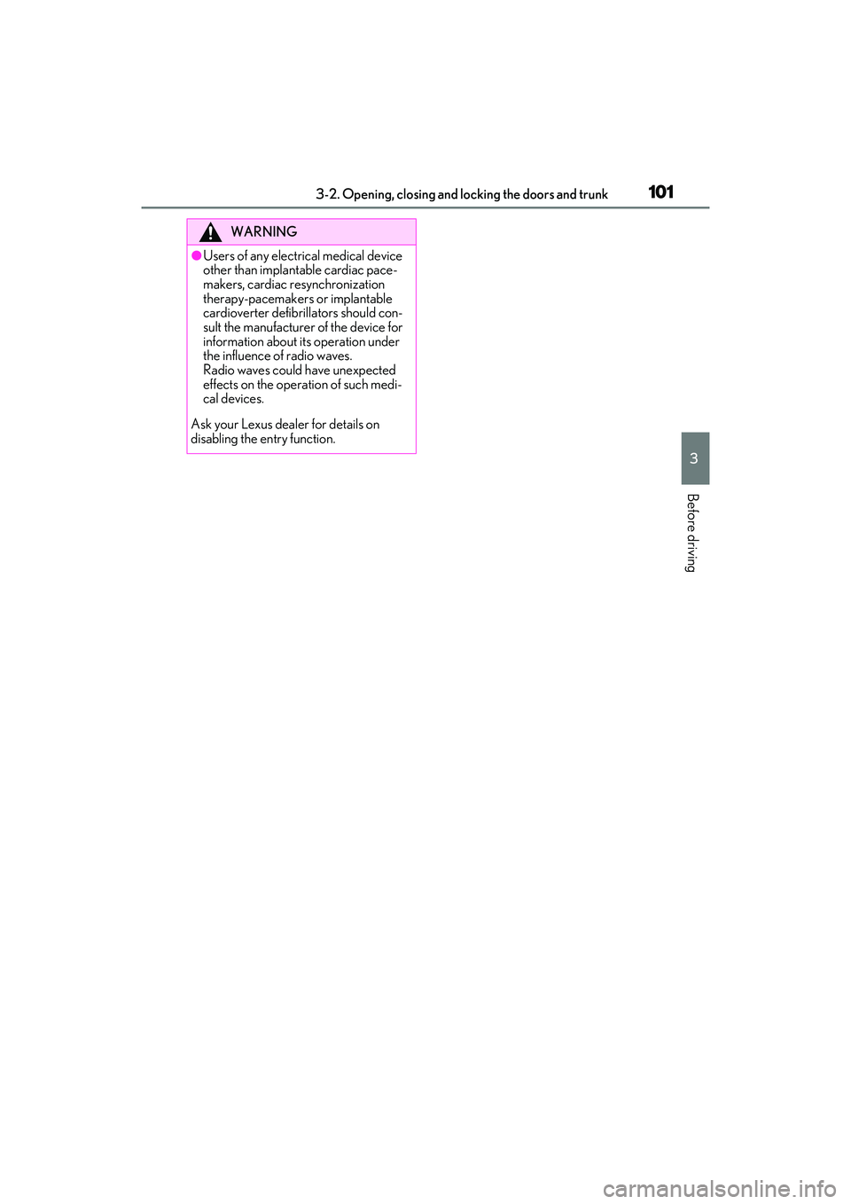 LEXUS IS350 2022  Owners Manual 1013-2. Opening, closing and locking the doors and trunk
3
Before driving
WARNING
●Users of any electrical medical device 
other than implantable cardiac pace-
makers, cardiac resynchronization 
the