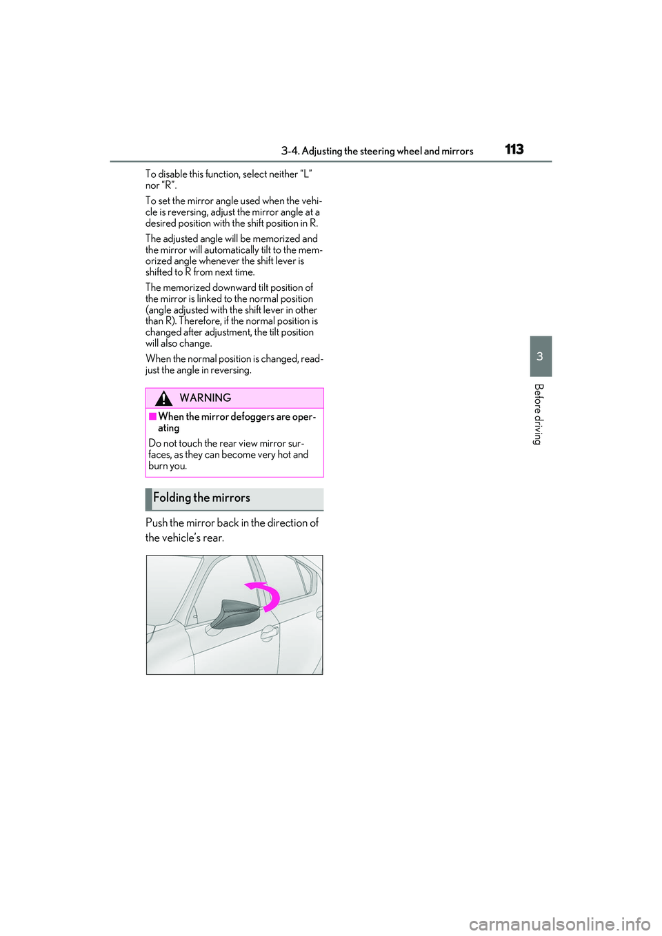 LEXUS IS350 2022  Owners Manual 1133-4. Adjusting the steering wheel and mirrors
3
Before driving
To disable this function, select neither “L” 
nor “R”.
To set the mirror angle used when the vehi-
cle is reversing, adjust th