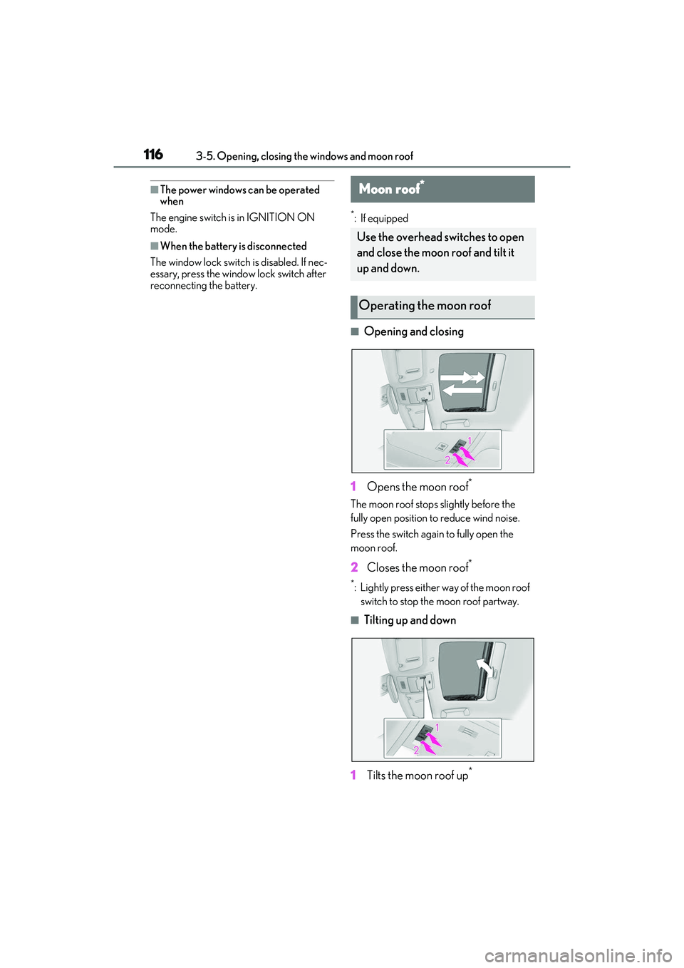 LEXUS IS350 2022  Owners Manual 1163-5. Opening, closing the windows and moon roof
■The power windows can be operated 
when
The engine switch is in IGNITION ON 
mode.
■When the battery is disconnected
The window lock switch is d
