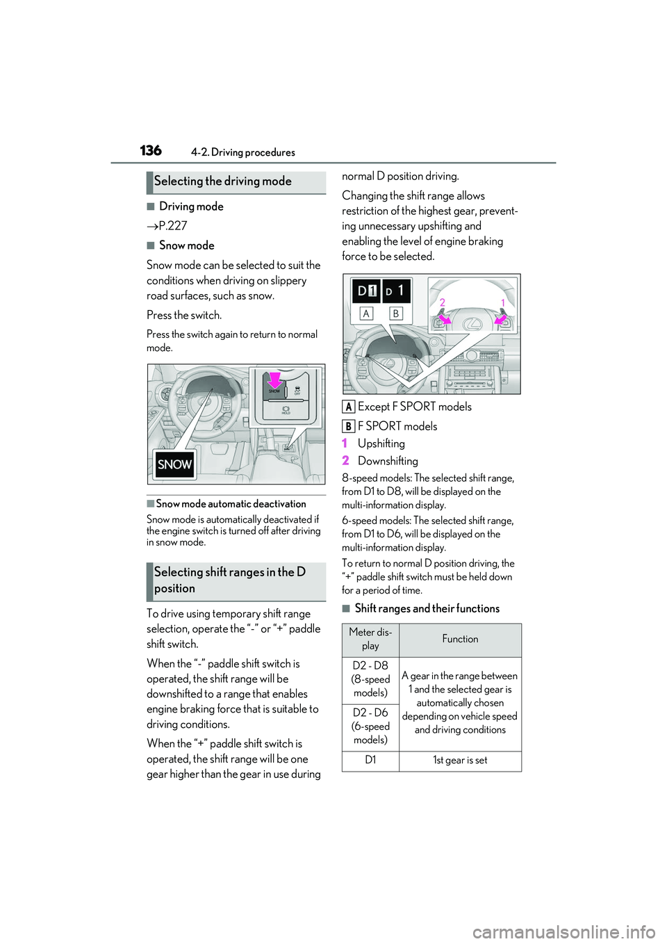 LEXUS IS350 2022 Repair Manual 1364-2. Driving procedures
■Driving mode
P.227
■Snow mode
Snow mode can be selected to suit the
conditions when driving on slippery
road surfaces, such as snow.
Press the switch.
Press the s LEXUS IS350 2022 Repair Manual 1364-2. Driving procedures
■Driving mode
P.227
■Snow mode
Snow mode can be selected to suit the
conditions when driving on slippery
road surfaces, such as snow.
Press the switch.
Press the s