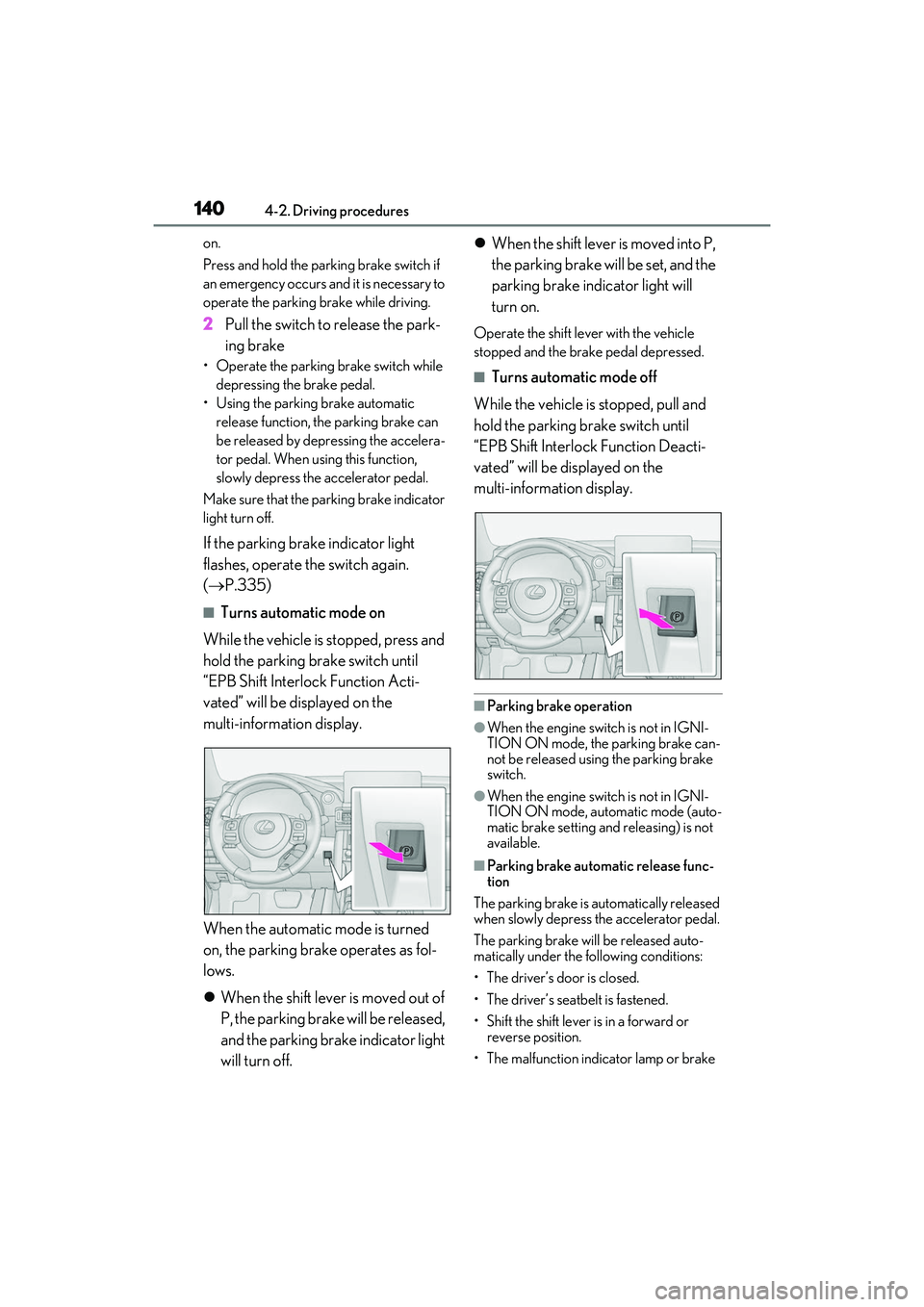 LEXUS IS350 2022 Repair Manual 1404-2. Driving procedures
on.
Press and hold the parking brake switch if
an emergency occurs and it is necessary to
operate the parking brake while driving.
2Pull the switch to release the park-
in LEXUS IS350 2022 Repair Manual 1404-2. Driving procedures
on.
Press and hold the parking brake switch if
an emergency occurs and it is necessary to
operate the parking brake while driving.
2Pull the switch to release the park-
in