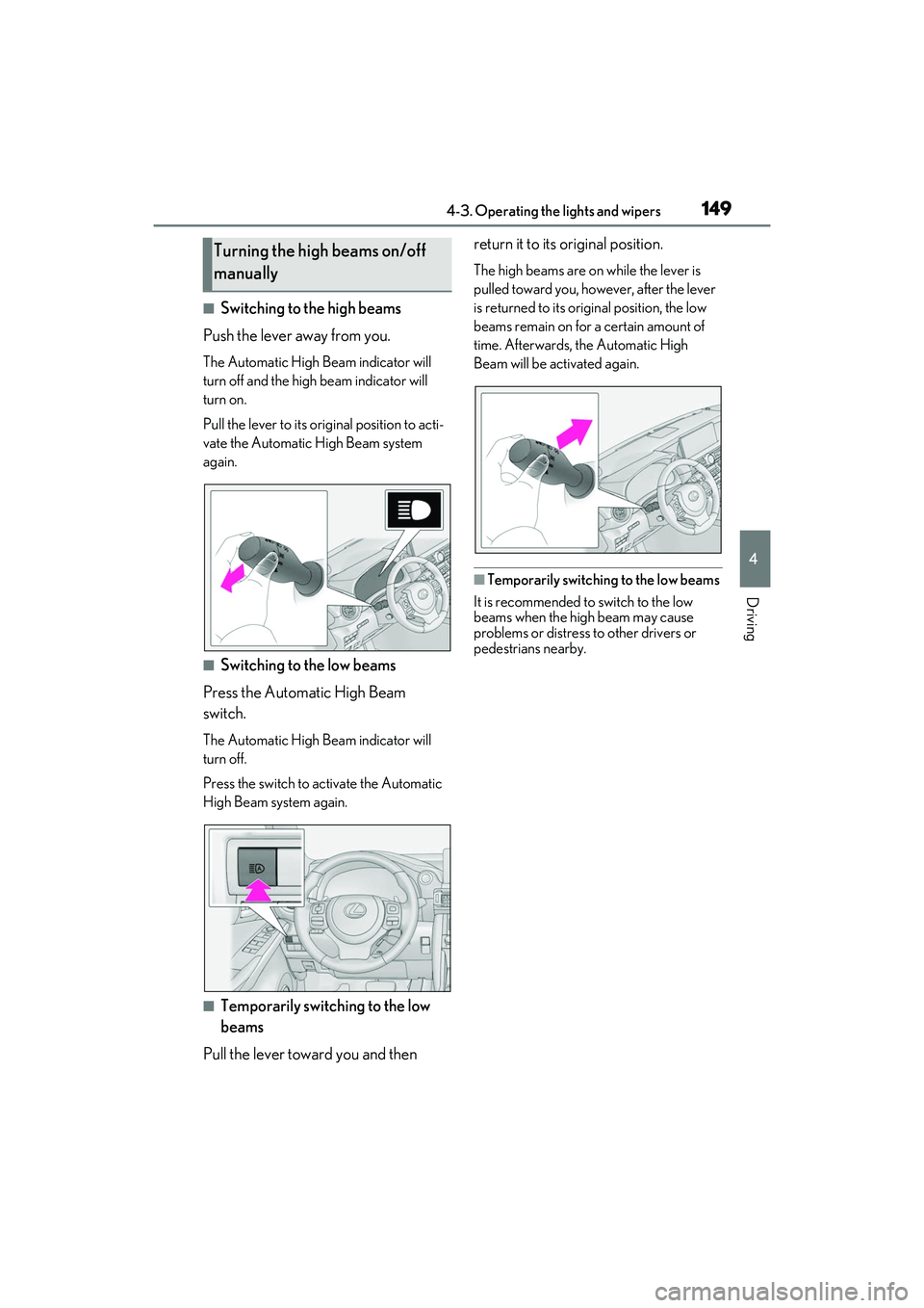 LEXUS IS350 2022 User Guide 1494-3. Operating the lights and wipers
4
Driving
■Switching to the high beams
Push the lever away from you.
The Automatic High Beam indicator will
turn off and the high beam indicator will
turn o LEXUS IS350 2022 User Guide 1494-3. Operating the lights and wipers
4
Driving
■Switching to the high beams
Push the lever away from you.
The Automatic High Beam indicator will
turn off and the high beam indicator will
turn o