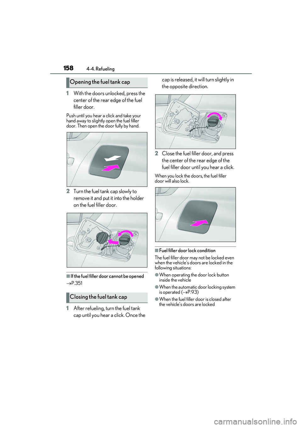LEXUS IS350 2022 Owners Manual 1584-4. Refueling
1With the doors unlocked, press the
center of the rear edge of the fuel
filler door.
Push until you hear a click and take your
hand away to slightly open the fuel filler
door. Th LEXUS IS350 2022 Owners Manual 1584-4. Refueling
1With the doors unlocked, press the
center of the rear edge of the fuel
filler door.
Push until you hear a click and take your
hand away to slightly open the fuel filler
door. Th