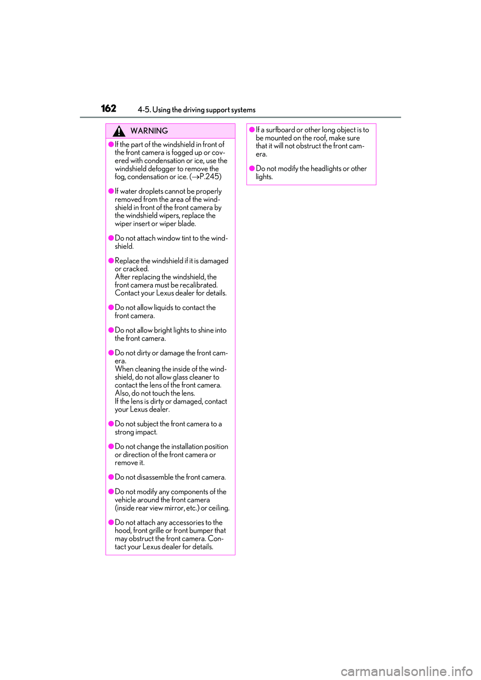 LEXUS IS350 2022 User Guide 1624-5. Using the driving support systems
WARNING
●If the part of the windshield in front of
the front camera is fogged up or cov-
ered with condensation or ice, use the
windshield defogger to rem LEXUS IS350 2022 User Guide 1624-5. Using the driving support systems
WARNING
●If the part of the windshield in front of
the front camera is fogged up or cov-
ered with condensation or ice, use the
windshield defogger to rem