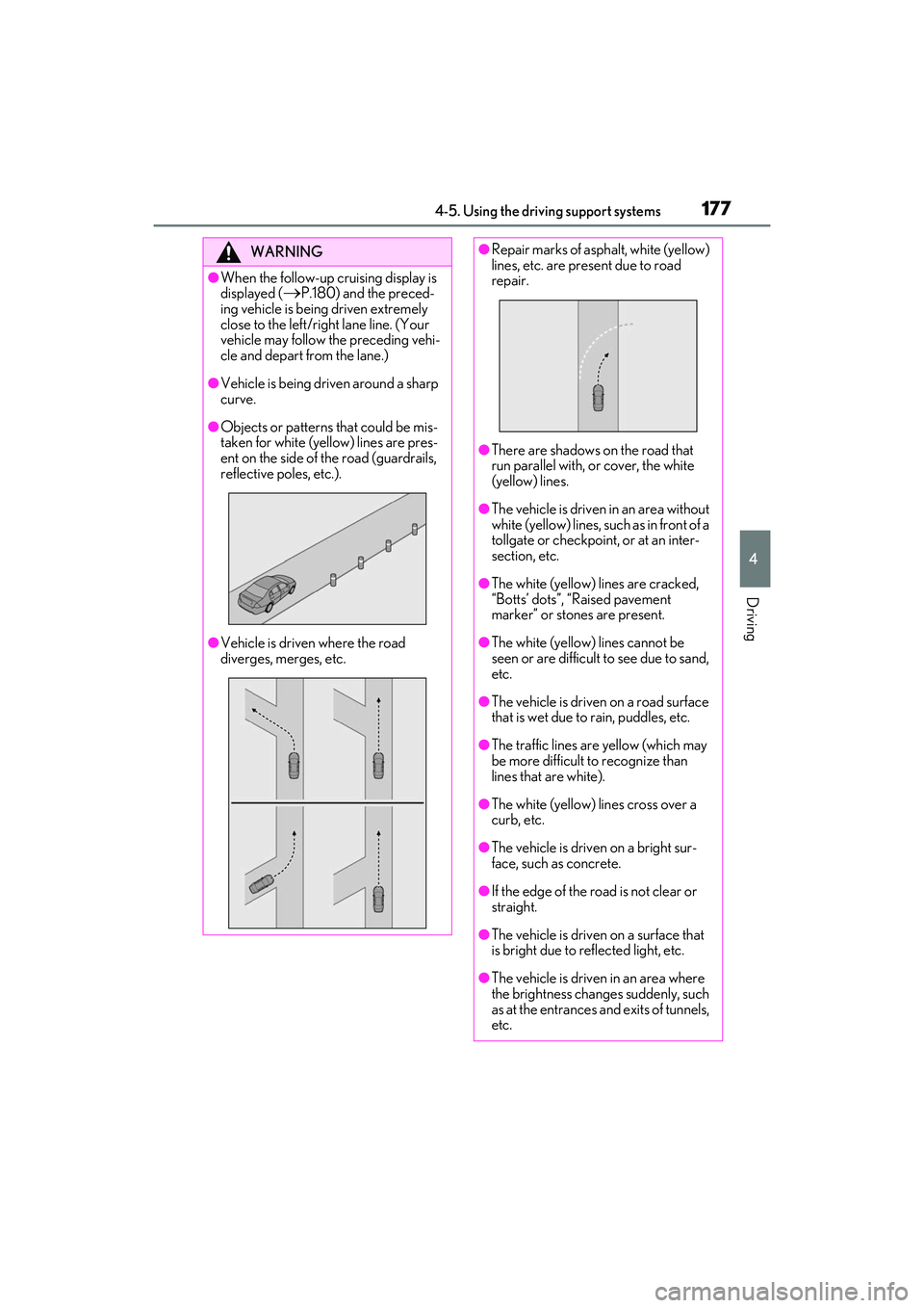 LEXUS IS350 2022 Owners Manual 1774-5. Using the driving support systems
4
Driving
WARNING
●When the follow-up cruising display is
displayed (
P.180) and the preced-
ing vehicle is being driven extremely
close to the left/ri LEXUS IS350 2022 Owners Manual 1774-5. Using the driving support systems
4
Driving
WARNING
●When the follow-up cruising display is
displayed (
P.180) and the preced-
ing vehicle is being driven extremely
close to the left/ri