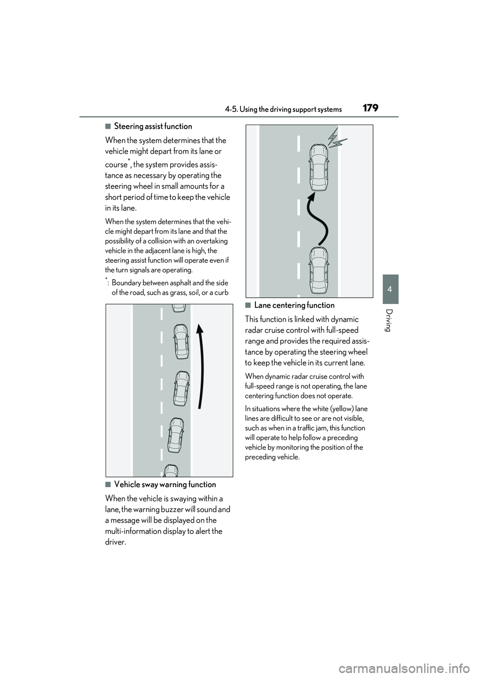 LEXUS IS350 2022 Owners Manual 1794-5. Using the driving support systems
4
Driving
■Steering assist function
When the system determines that the
vehicle might depart from its lane or
course
*, the system provides assis-
tance a LEXUS IS350 2022 Owners Manual 1794-5. Using the driving support systems
4
Driving
■Steering assist function
When the system determines that the
vehicle might depart from its lane or
course
*, the system provides assis-
tance a